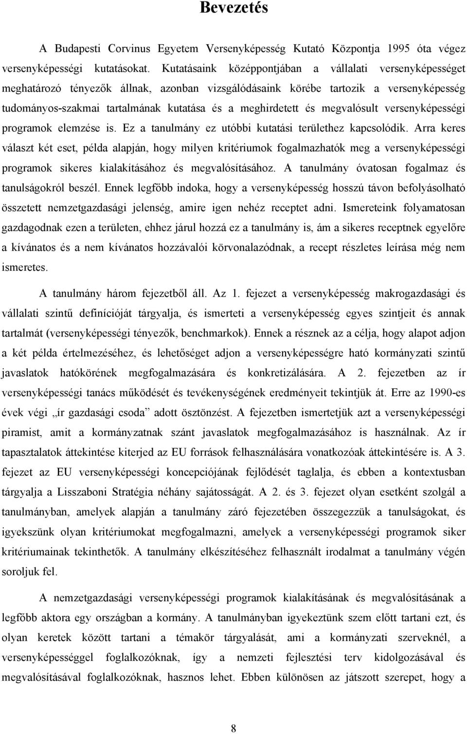 meghirdetett és megvalósult versenyképességi programok elemzése is. Ez a tanulmány ez utóbbi kutatási területhez kapcsolódik.
