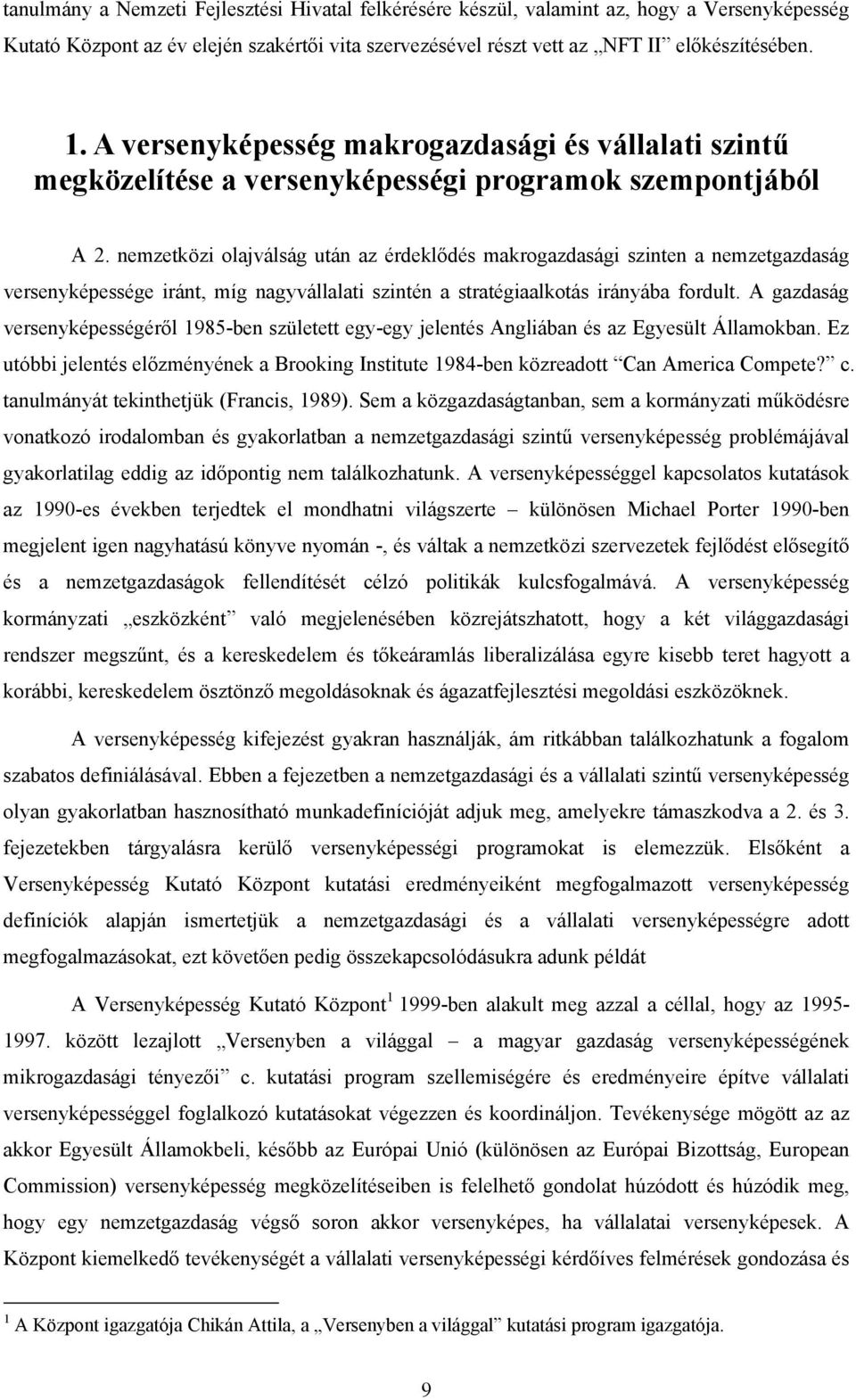 nemzetközi olajválság után az érdeklődés makrogazdasági szinten a nemzetgazdaság versenyképessége iránt, míg nagyvállalati szintén a stratégiaalkotás irányába fordult.