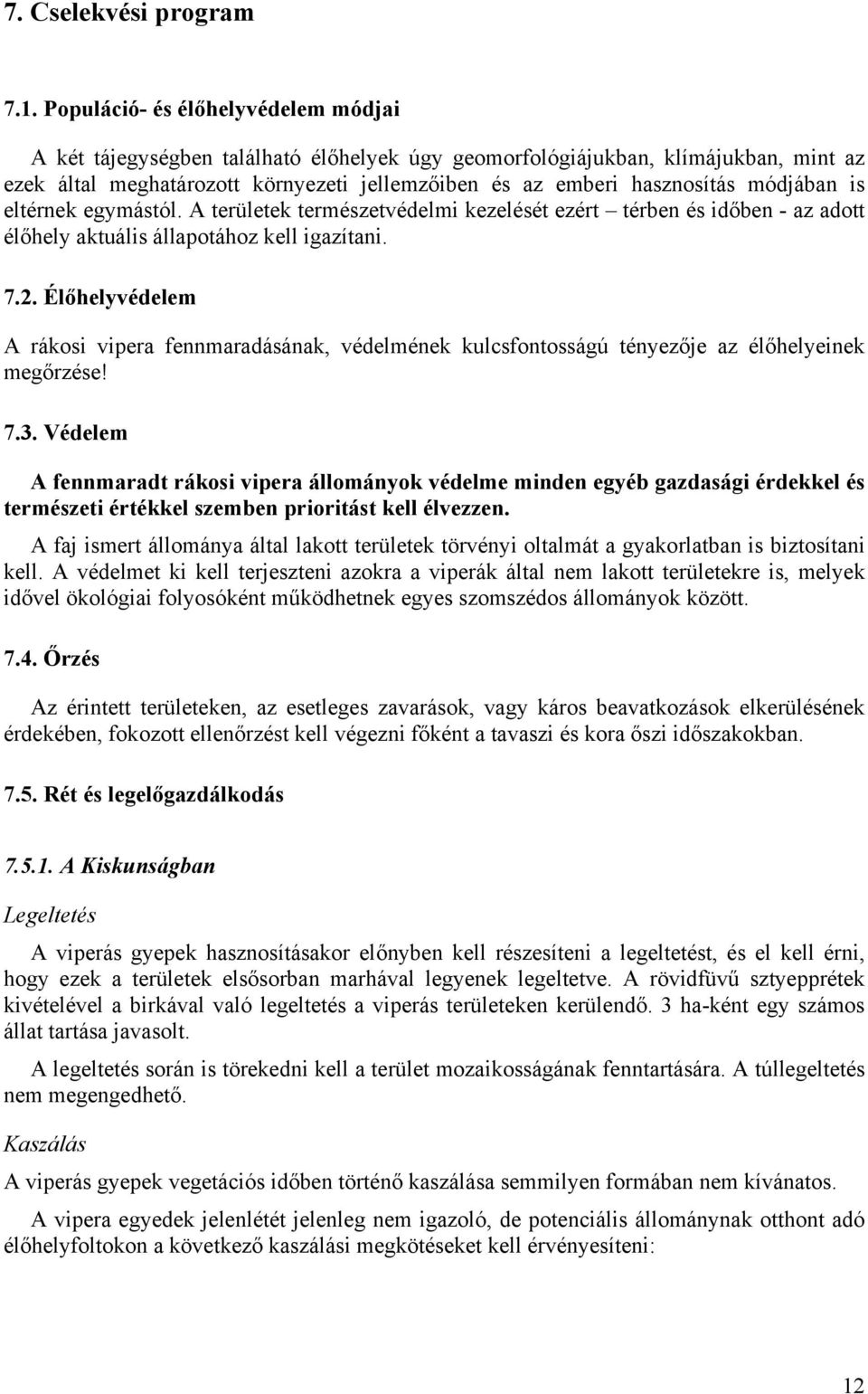 módjában is eltérnek egymástól. A területek természetvédelmi kezelését ezért térben és időben - az adott élőhely aktuális állapotához kell igazítani. 7.2.