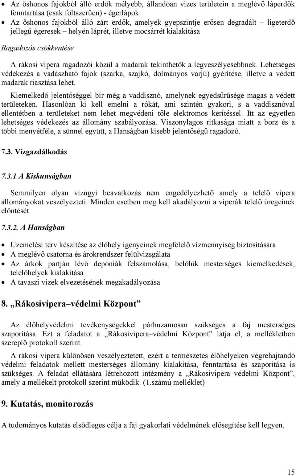 Lehetséges védekezés a vadászható fajok (szarka, szajkó, dolmányos varjú) gyérítése, illetve a védett madarak riasztása lehet.