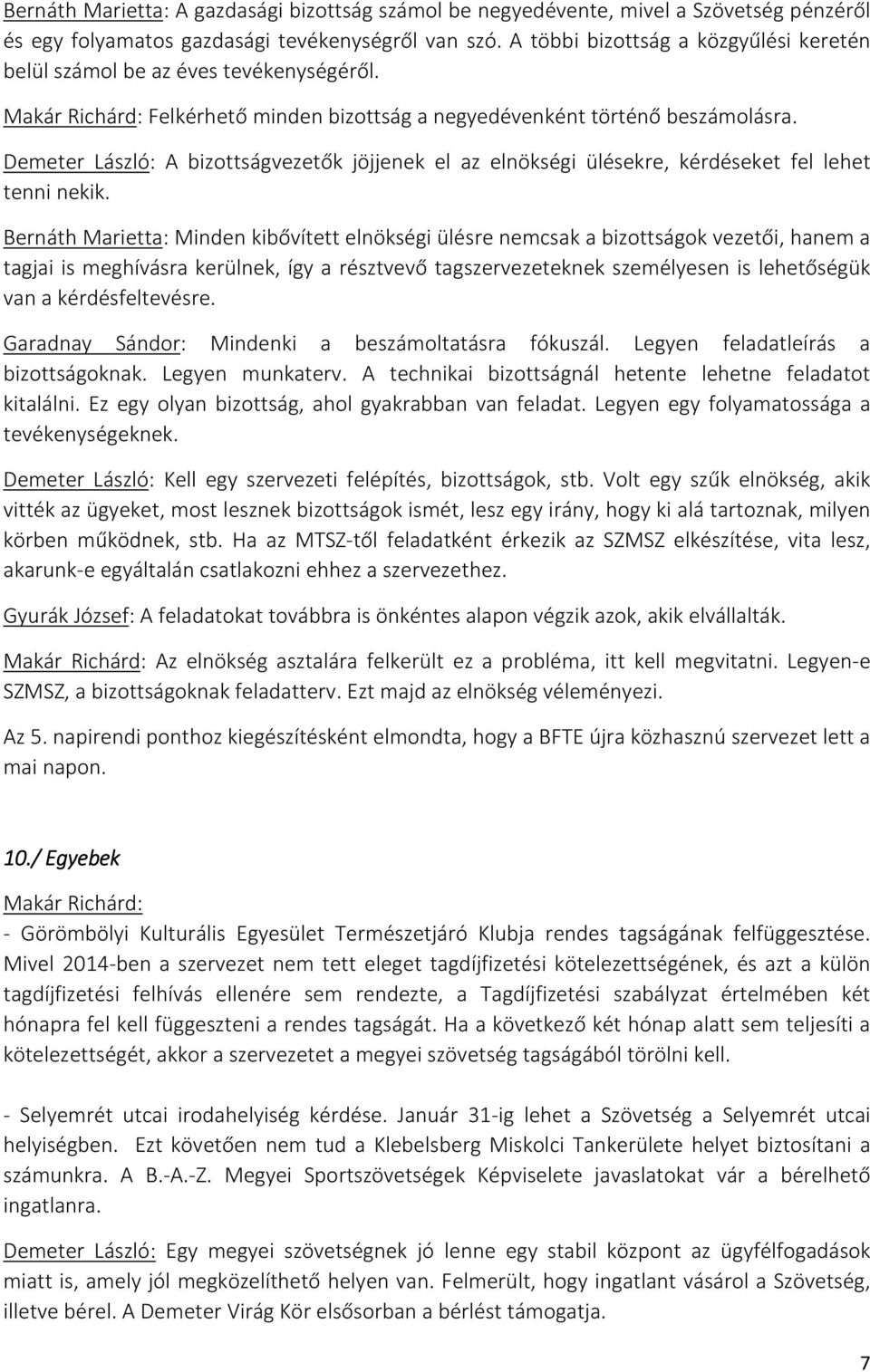 Demeter László: A bizottságvezetők jöjjenek el az elnökségi ülésekre, kérdéseket fel lehet tenni nekik.