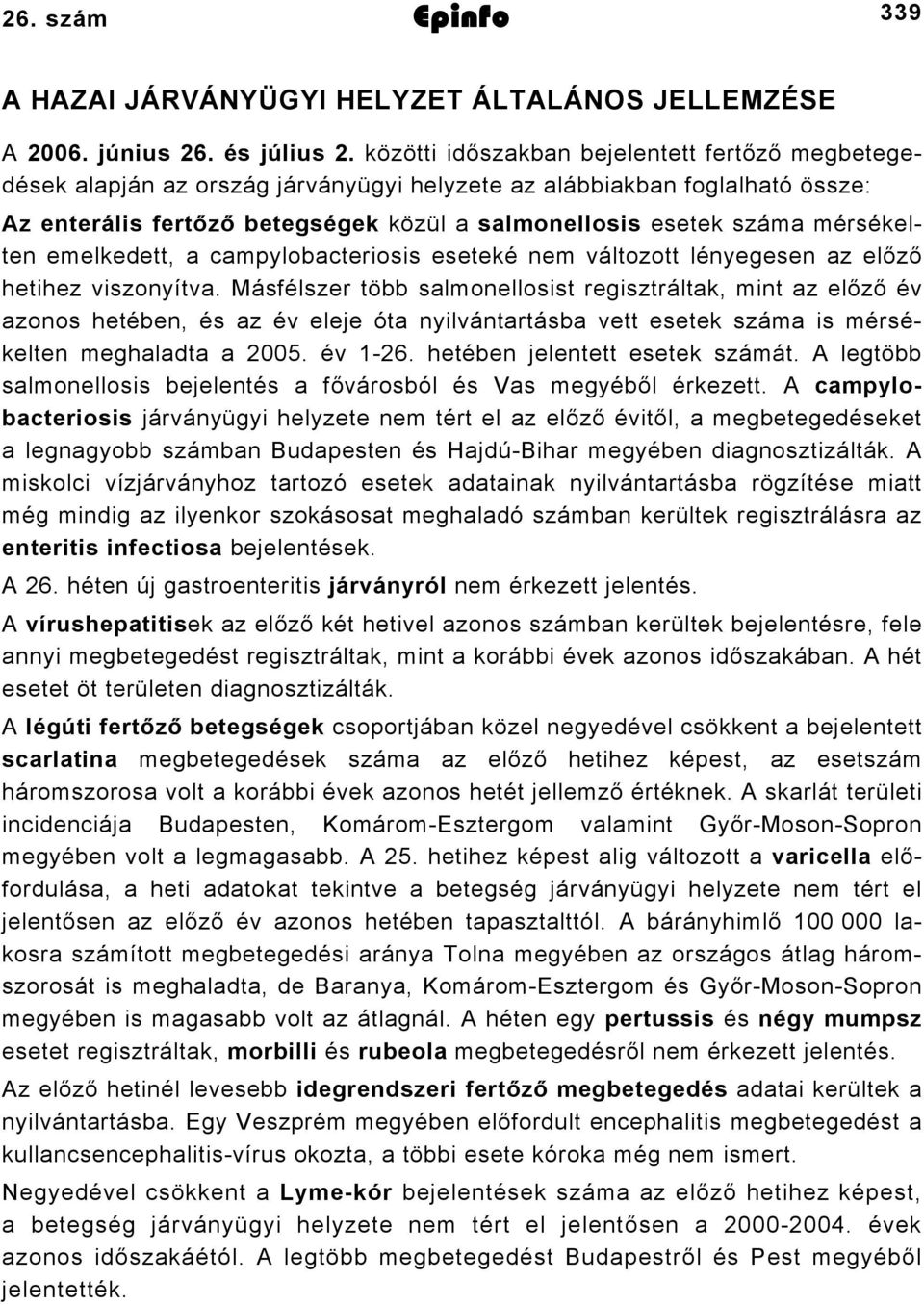 mérsékelten emelkedett, a campylobacteriosis eseteké nem változott lényegesen az előző hetihez viszonyítva.