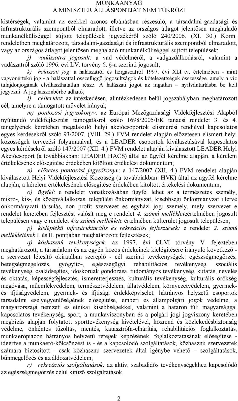 rendeletben meghatározott, társadalmi-gazdasági és infrastrukturális szempontból elmaradott, vagy az országos átlagot jelentősen meghaladó munkanélküliséggel sújtott települések; j) vadászatra