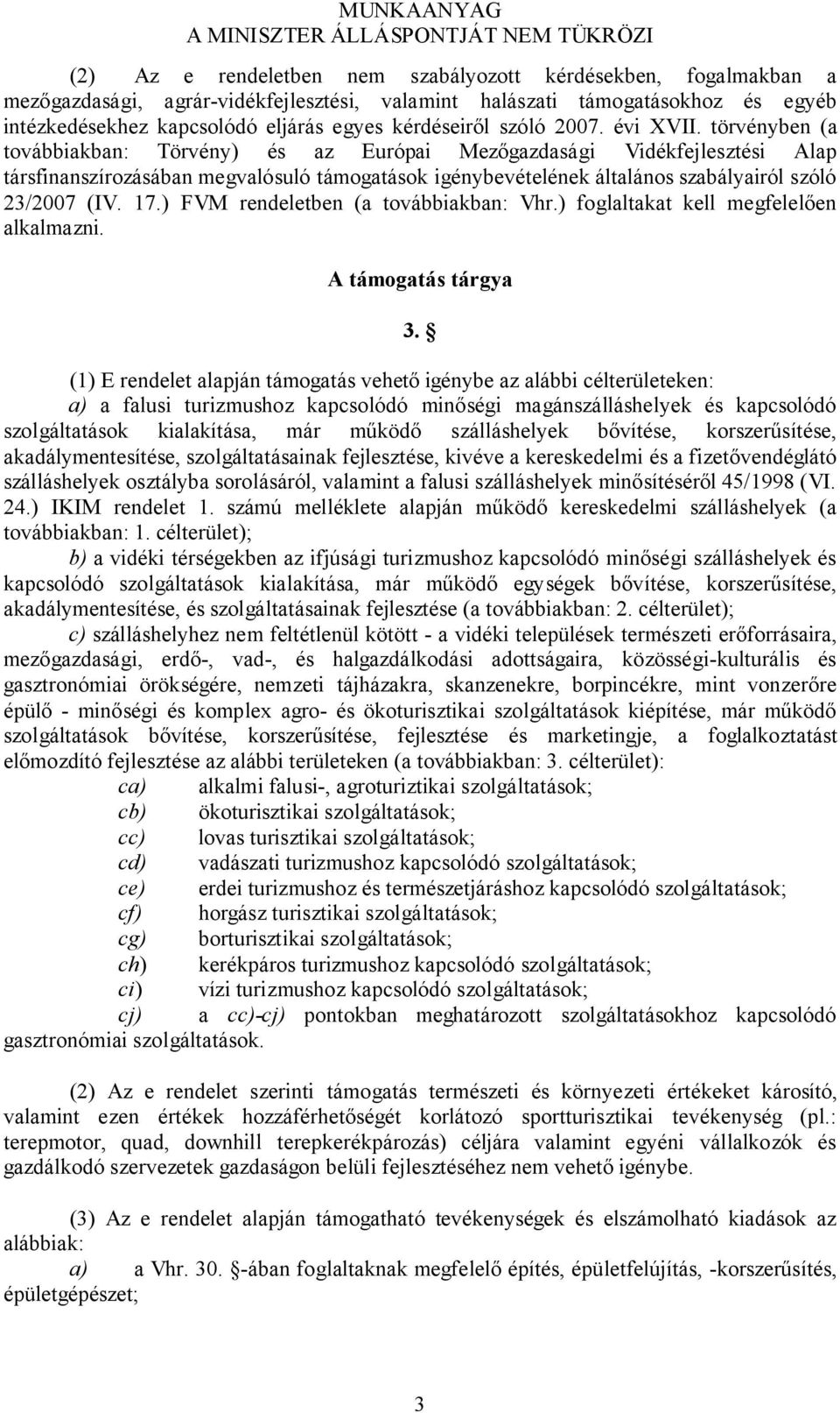 törvényben (a továbbiakban: Törvény) és az Európai Mezőgazdasági Vidékfejlesztési Alap társfinanszírozásában megvalósuló támogatások igénybevételének általános szabályairól szóló 23/2007 (IV. 17.