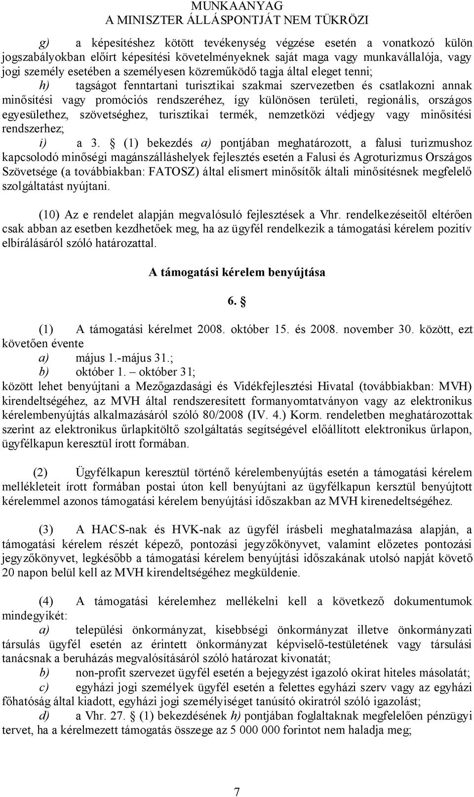 országos egyesülethez, szövetséghez, turisztikai termék, nemzetközi védjegy vagy minősítési rendszerhez; i) a 3.