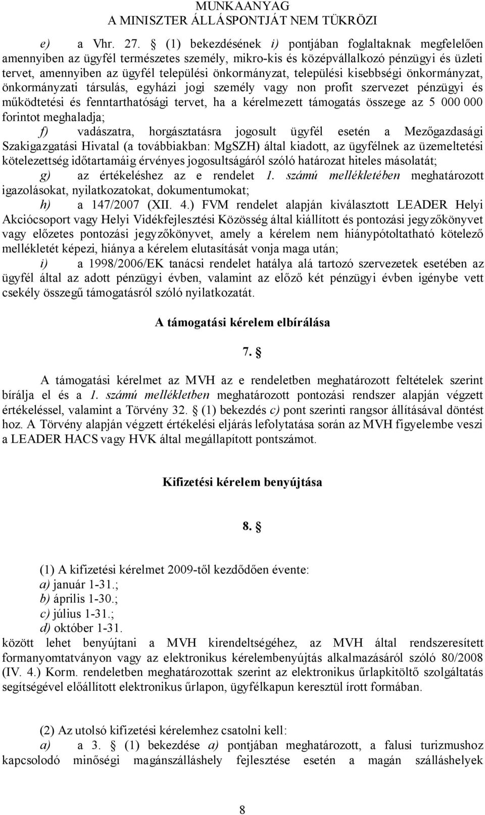 települési kisebbségi önkormányzat, önkormányzati társulás, egyházi jogi személy vagy non profit szervezet pénzügyi és működtetési és fenntarthatósági tervet, ha a kérelmezett támogatás összege az 5