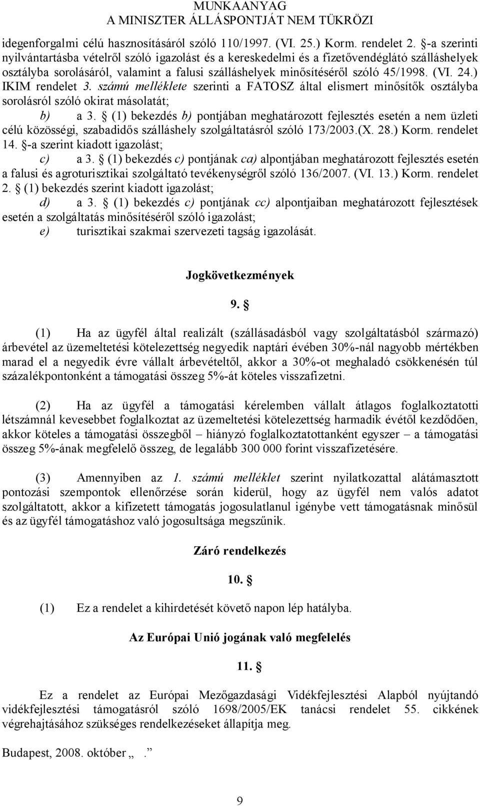 ) IKIM rendelet 3. számú melléklete szerinti a FATOSZ által elismert minősítők osztályba sorolásról szóló okirat másolatát; b) a 3.