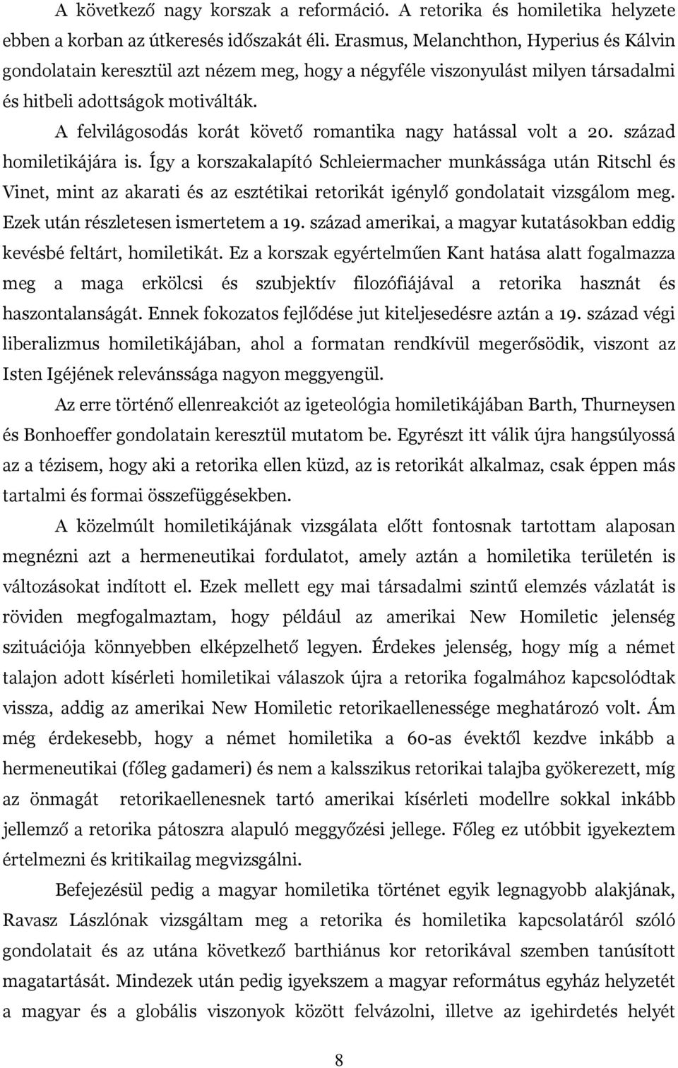 A felvilágosodás korát követő romantika nagy hatással volt a 20. század homiletikájára is.