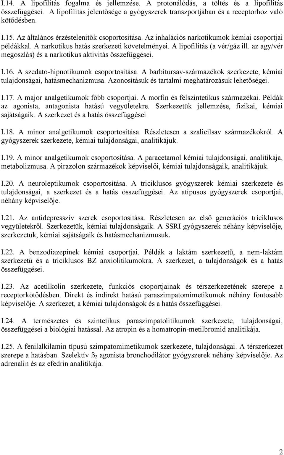 az agy/vér megoszlás) és a narkotikus aktivitás összefüggései. I.16. A szedato-hipnotikumok csoportosítása. A barbitursav-származékok szerkezete, kémiai tulajdonságai, hatásmechanizmusa.