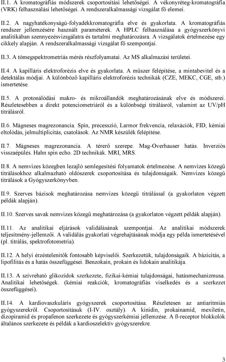A HPLC felhasználása a gyógyszerkönyvi analitikában szennyezésvizsgálatra és tartalmi meghatározásra. A vizsgálatok értelmezése egy cikkely alapján. A rendszeralkalmassági vizsgálat fő szempontjai.