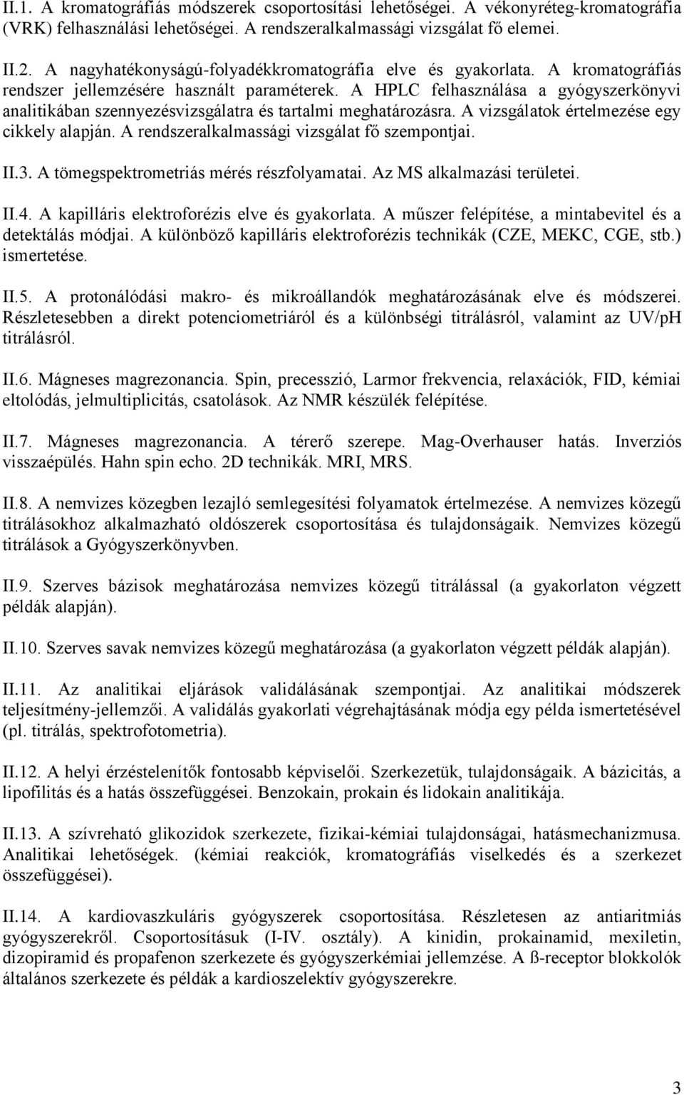 A HPLC felhasználása a gyógyszerkönyvi analitikában szennyezésvizsgálatra és tartalmi meghatározásra. A vizsgálatok értelmezése egy cikkely alapján. A rendszeralkalmassági vizsgálat fő szempontjai.