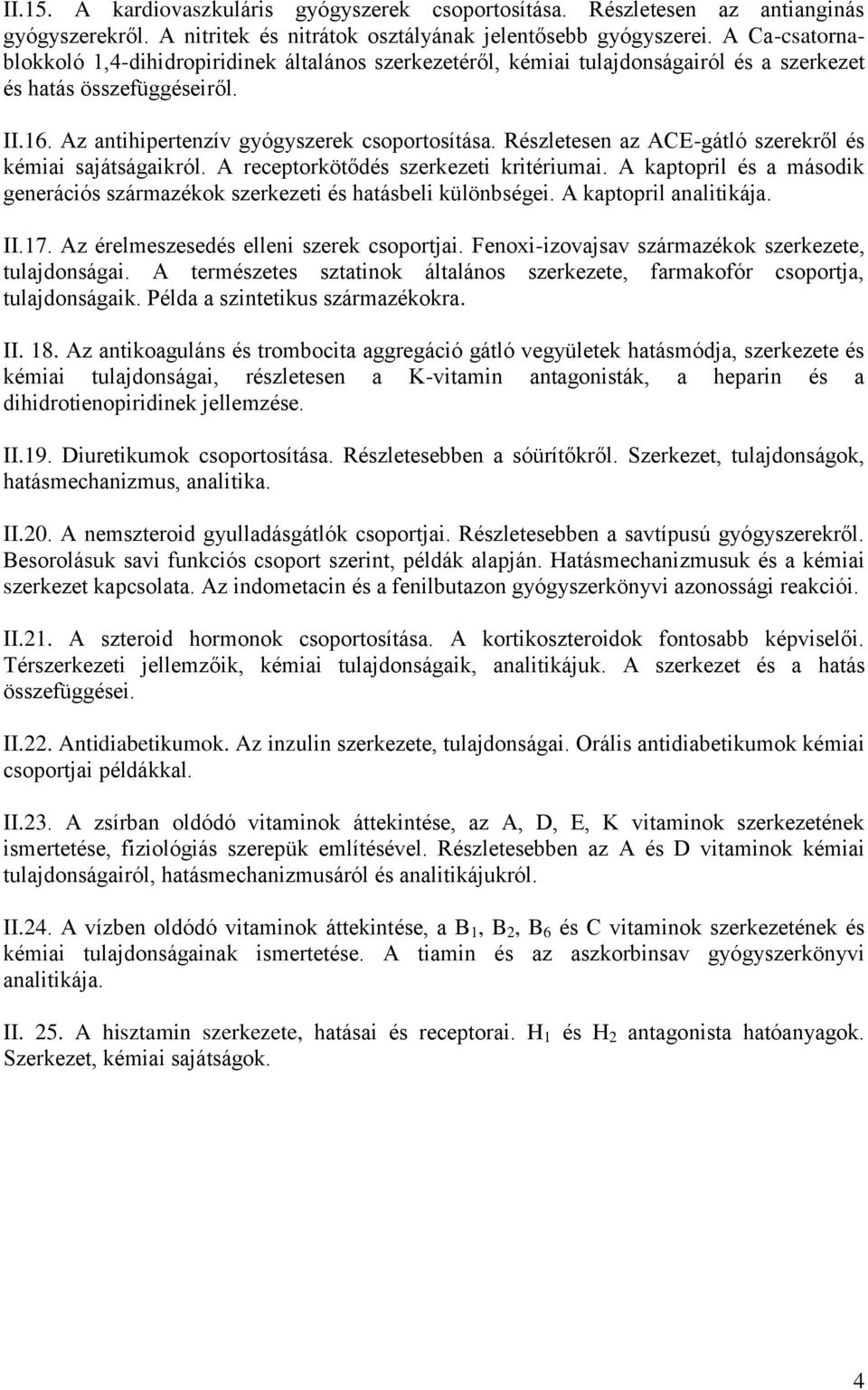 észletesen az ACE-gátló szerekről és kémiai sajátságaikról. A receptorkötődés szerkezeti kritériumai. A kaptopril és a második generációs származékok szerkezeti és hatásbeli különbségei.