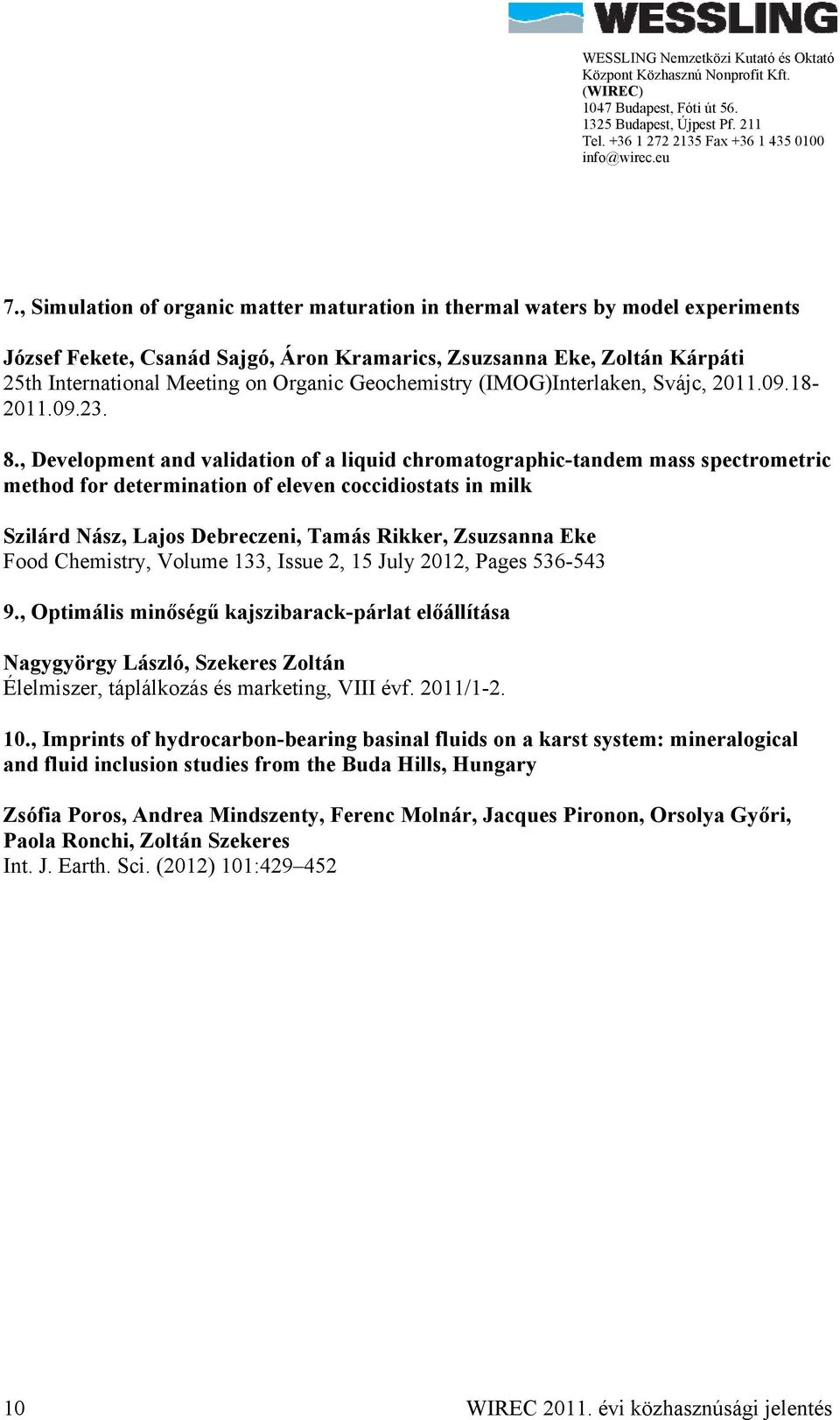 , Development and validation of a liquid chromatographic-tandem mass spectrometric method for determination of eleven coccidiostats in milk Szilárd Nász, Lajos Debreczeni, Tamás Rikker, Zsuzsanna Eke