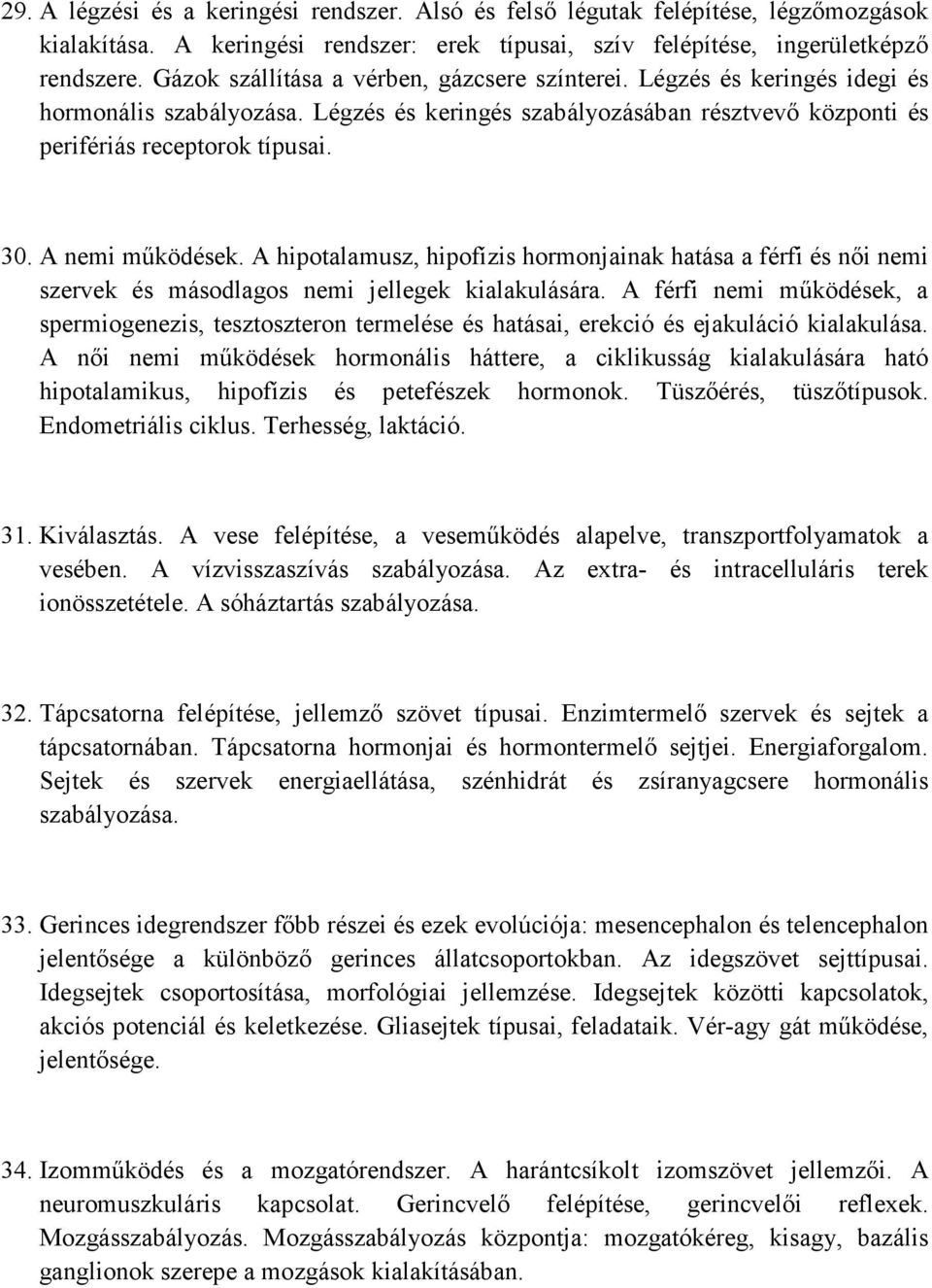 A nemi működések. A hipotalamusz, hipofízis hormonjainak hatása a férfi és női nemi szervek és másodlagos nemi jellegek kialakulására.