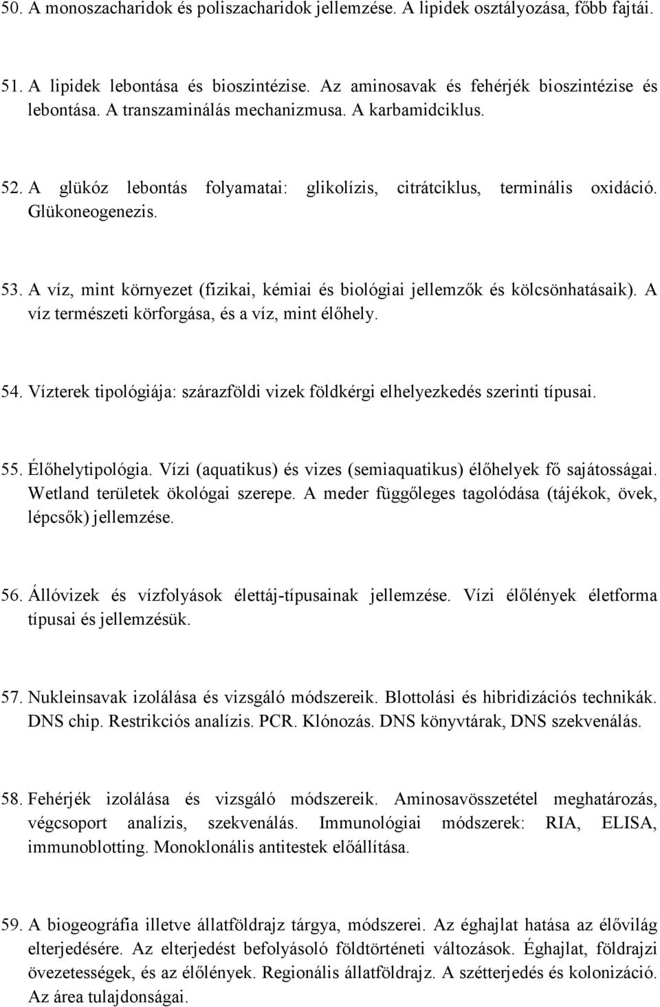 A víz, mint környezet (fizikai, kémiai és biológiai jellemzők és kölcsönhatásaik). A víz természeti körforgása, és a víz, mint élőhely. 54.