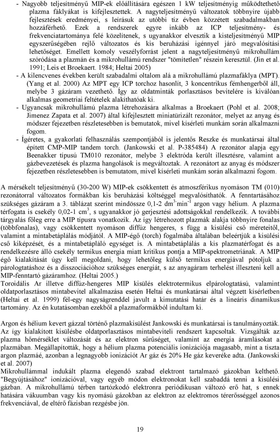 Ezek a rendszerek egyre inkább az ICP teljesítmény- és frekvenciatartománya felé közelítenek, s ugyanakkor elvesztik a kisteljesítményű MIP egyszerűségében rejlő változatos és kis beruházási igénnyel