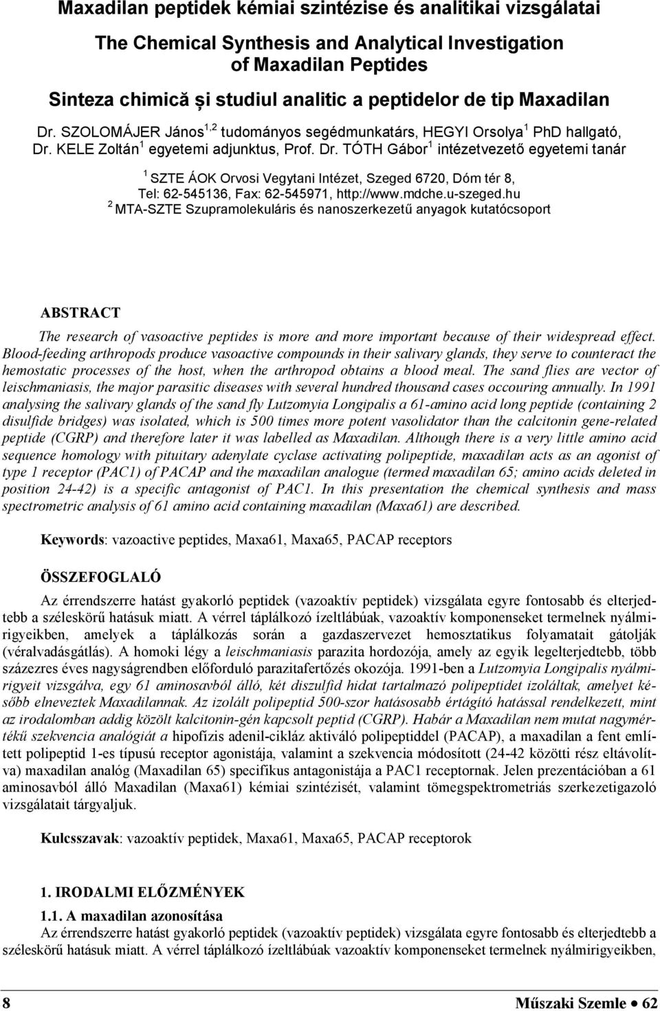 mdche.u-szeged.hu 2 MTA-SZTE Szupramolekuláris és nanoszerkezetű anyagok kutatócsoport ABSTRACT The research of vasoactive peptides is more and more important because of their widespread effect.