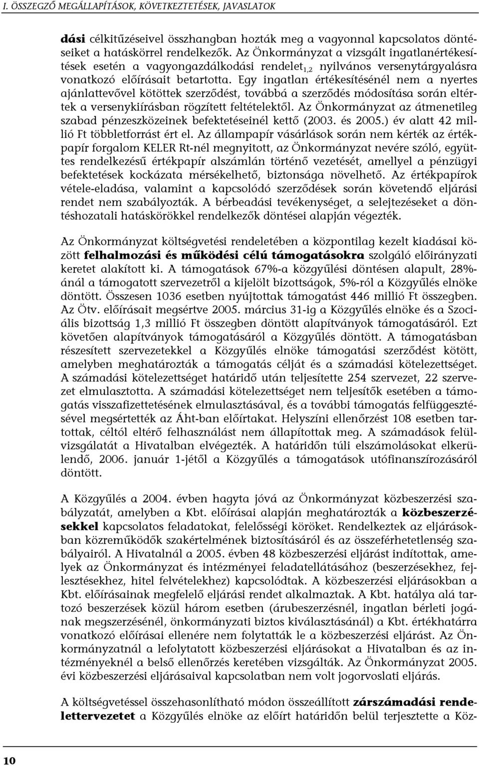 Egy ingatlan értékesítésénél nem a nyertes ajánlattevővel kötöttek szerződést, továbbá a szerződés módosítása során eltértek a versenykiírásban rögzített feltételektől.