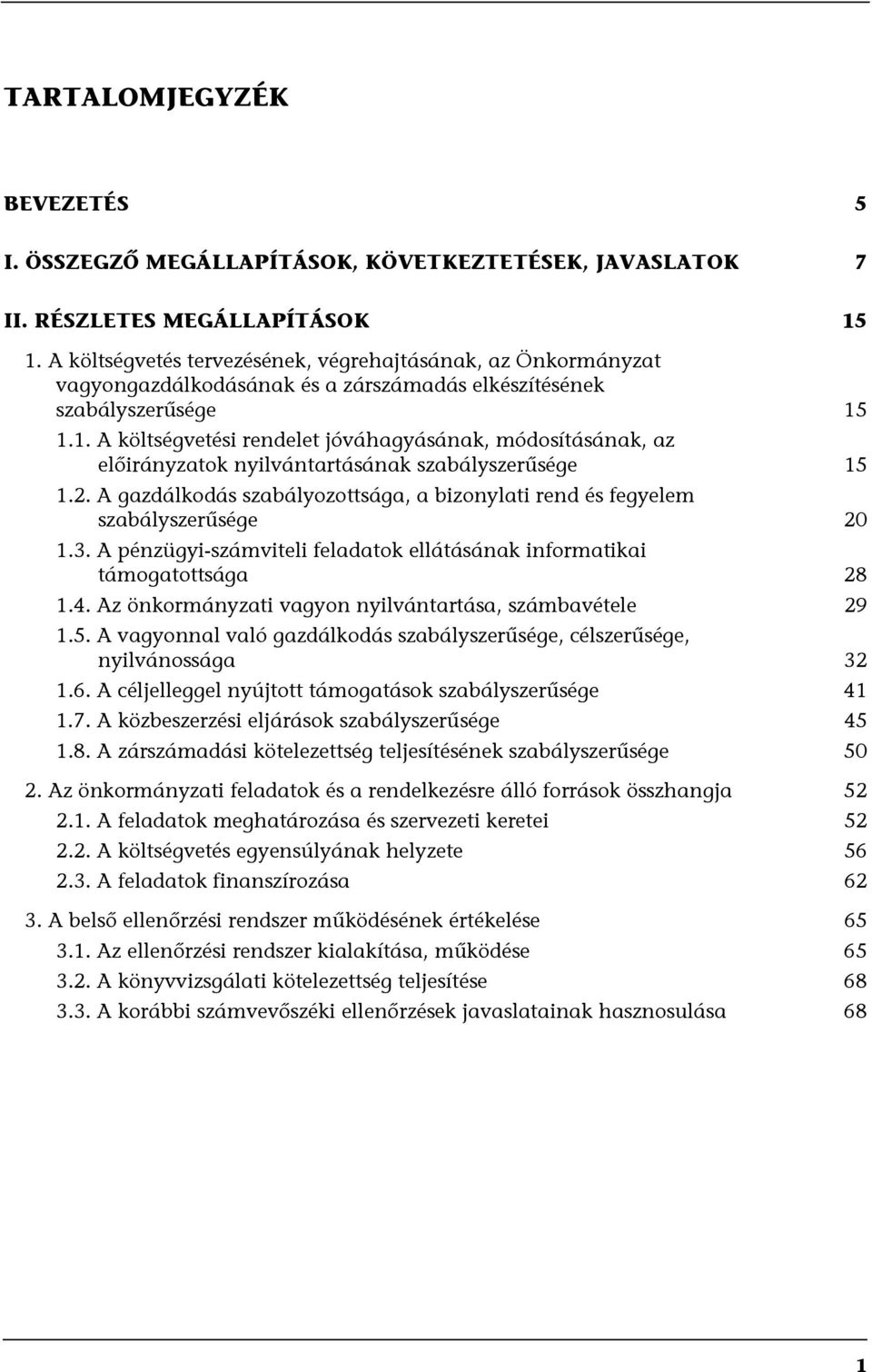 1.1. A költségvetési rendelet jóváhagyásának, módosításának, az előirányzatok nyilvántartásának szabályszerűsége 15 1.2.