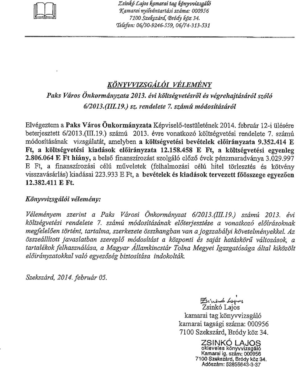 számú módosításáról Elvégeztem a Paks Város Önkormányzata Képviselő-testületének 2014. február 12-i ülésére beterjesztett 6/2013jJ[L19.) számú 2013. évre vonatkozó költségvetési rendelete 7.