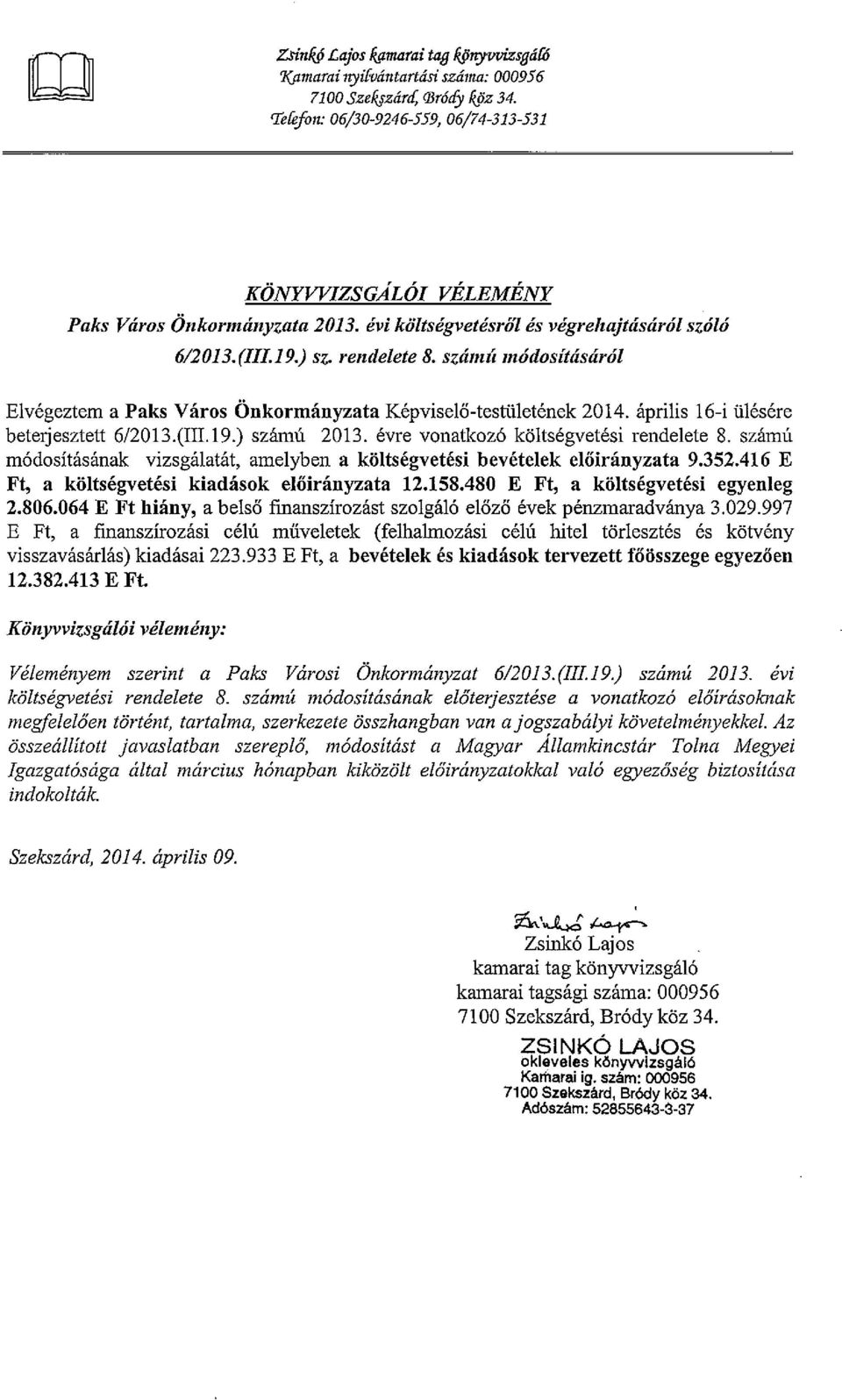 számú módosításáról Elvégeztem a Paks Város Önkormányzata Képviselő-testületének 2014. április 16-i ülésére beterjesztett 6/2013(III. 19.) számú 2013. évre vonatkozó költségvetési rendelete 8.