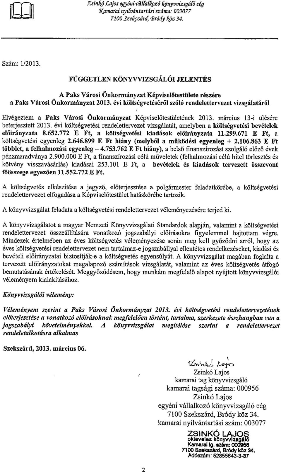 évi költségvetéséről szóló rendelettervezet vizsgálatáról Elvégeztem a Paks Városi Önkormányzat Képviselőtestületének 2013. március 13-i ülésére beterjesztett 2013.