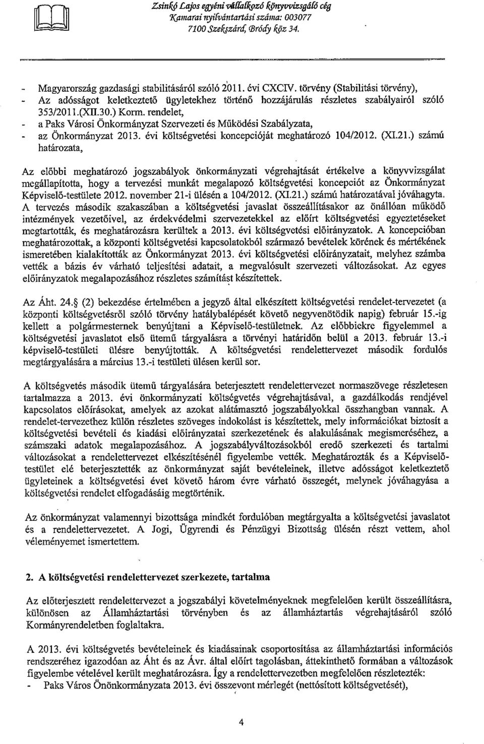 rendelet, - a Paks Városi Önkormányzat Szervezeti és Működési Szabályzata, - az Önkormányzat 2013. évi költségvetési koncepcióját meghatározó 104/2012. Q(I.2l.