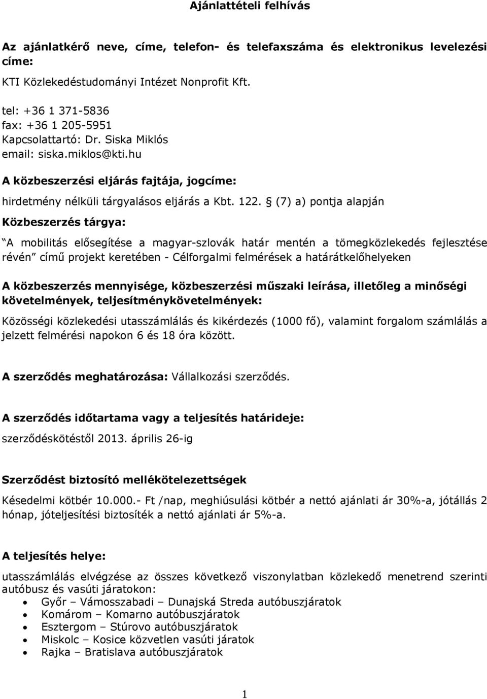 (7) a) pontja alapján Közbeszerzés tárgya: A mobilitás elősegítése a magyar-szlovák határ mentén a tömegközlekedés fejlesztése révén című projekt keretében - Célforgalmi felmérések a