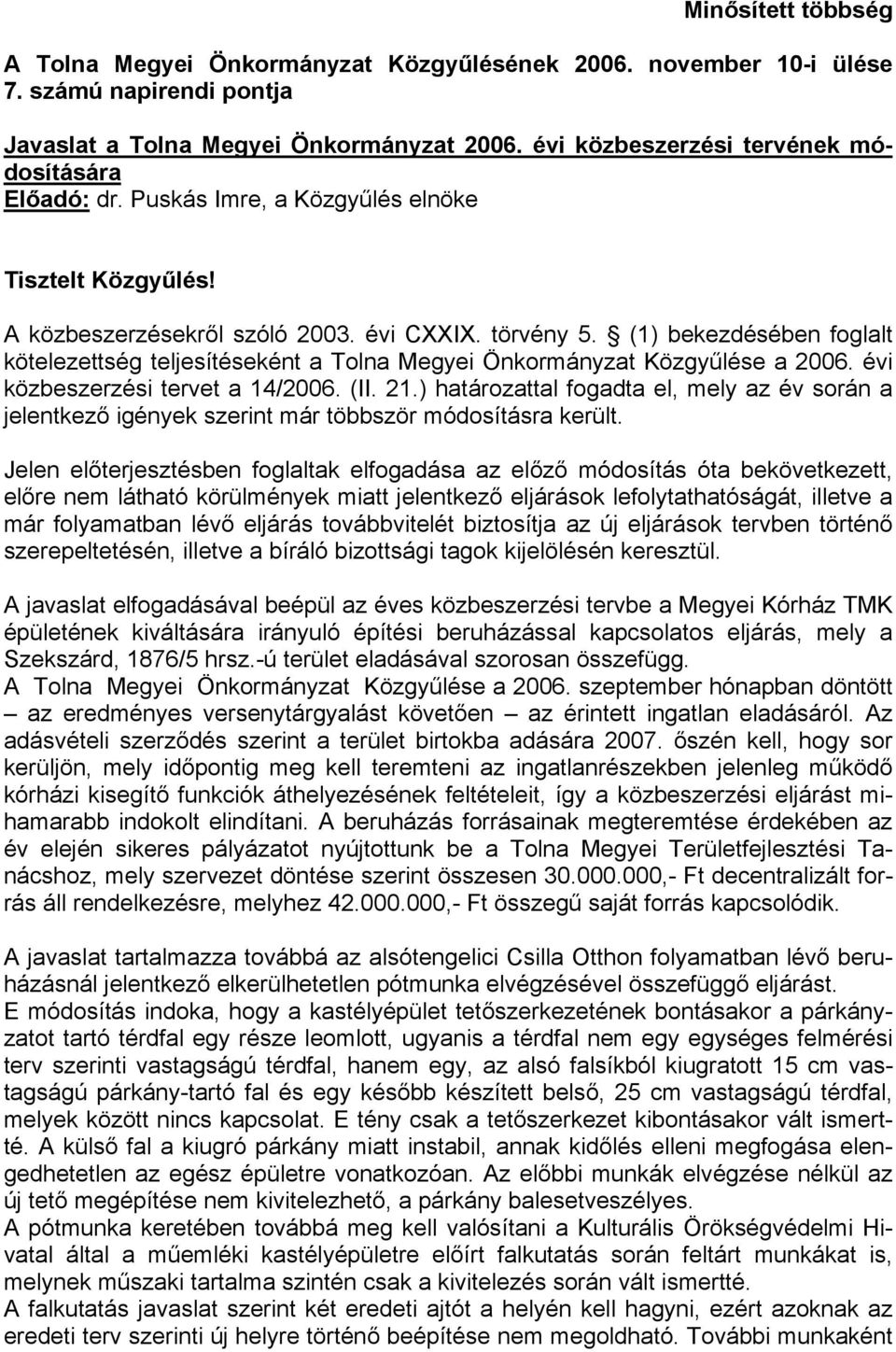 (1) bekezdésében foglalt kötelezettség teljesítéseként a Tolna Megyei Önkormányzat Közgyűlése a évi közbeszerzési tervet a 14/ (II. 21.