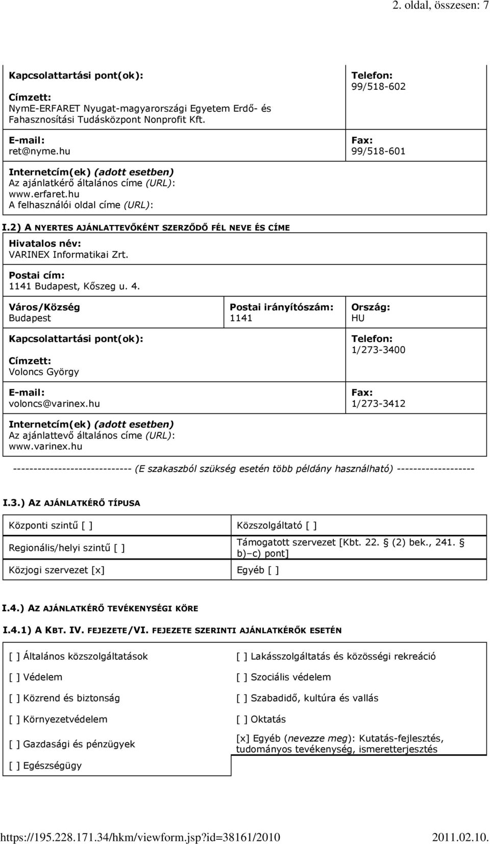 2) A NYERTES AJÁNLATTEVİKÉNT SZERZİDİ FÉL NEVE ÉS CÍME Hivatalos név: VARINEX Informatikai Zrt. Postai cím: 1141 Budapest, Kıszeg u. 4.