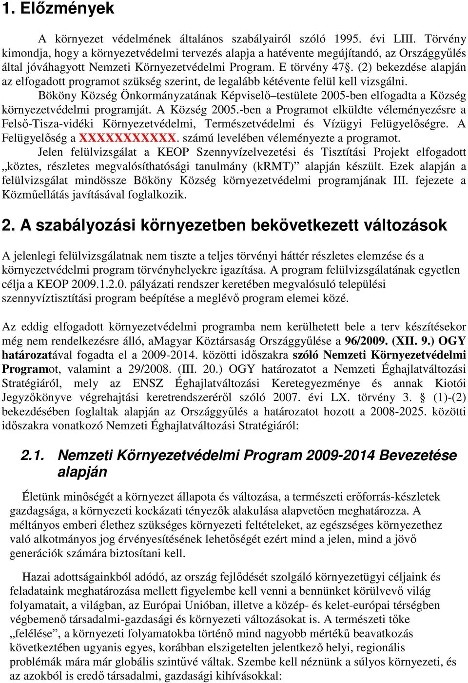 (2) bekezdése alapján az elfogadott programot szükség szerint, de legalább kétévente felül kell vizsgálni.