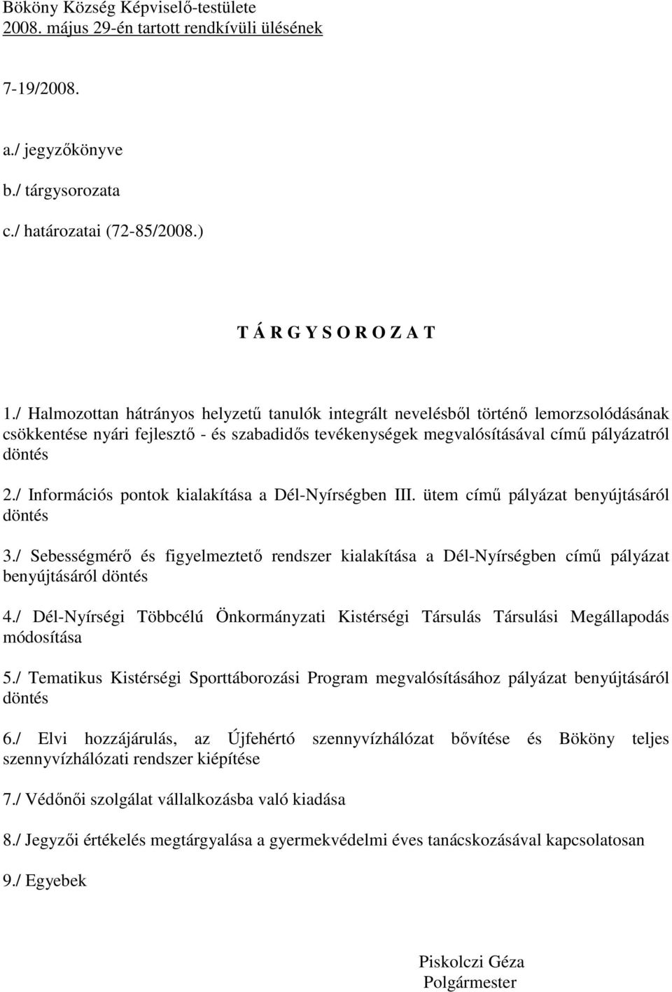 / Információs pontok kialakítása a Dél-Nyírségben III. ütem című pályázat benyújtásáról döntés 3.