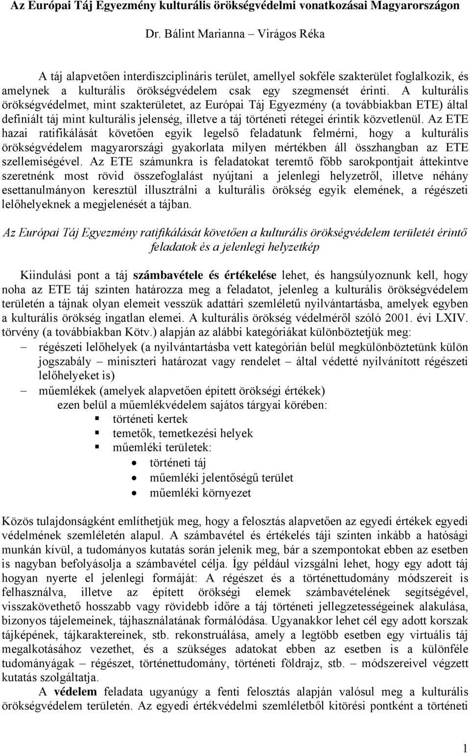 A kulturális örökségvédelmet, mint szakterületet, az Európai Táj Egyezmény (a továbbiakban ETE) által definiált táj mint kulturális jelenség, illetve a táj történeti rétegei érintik közvetlenül.