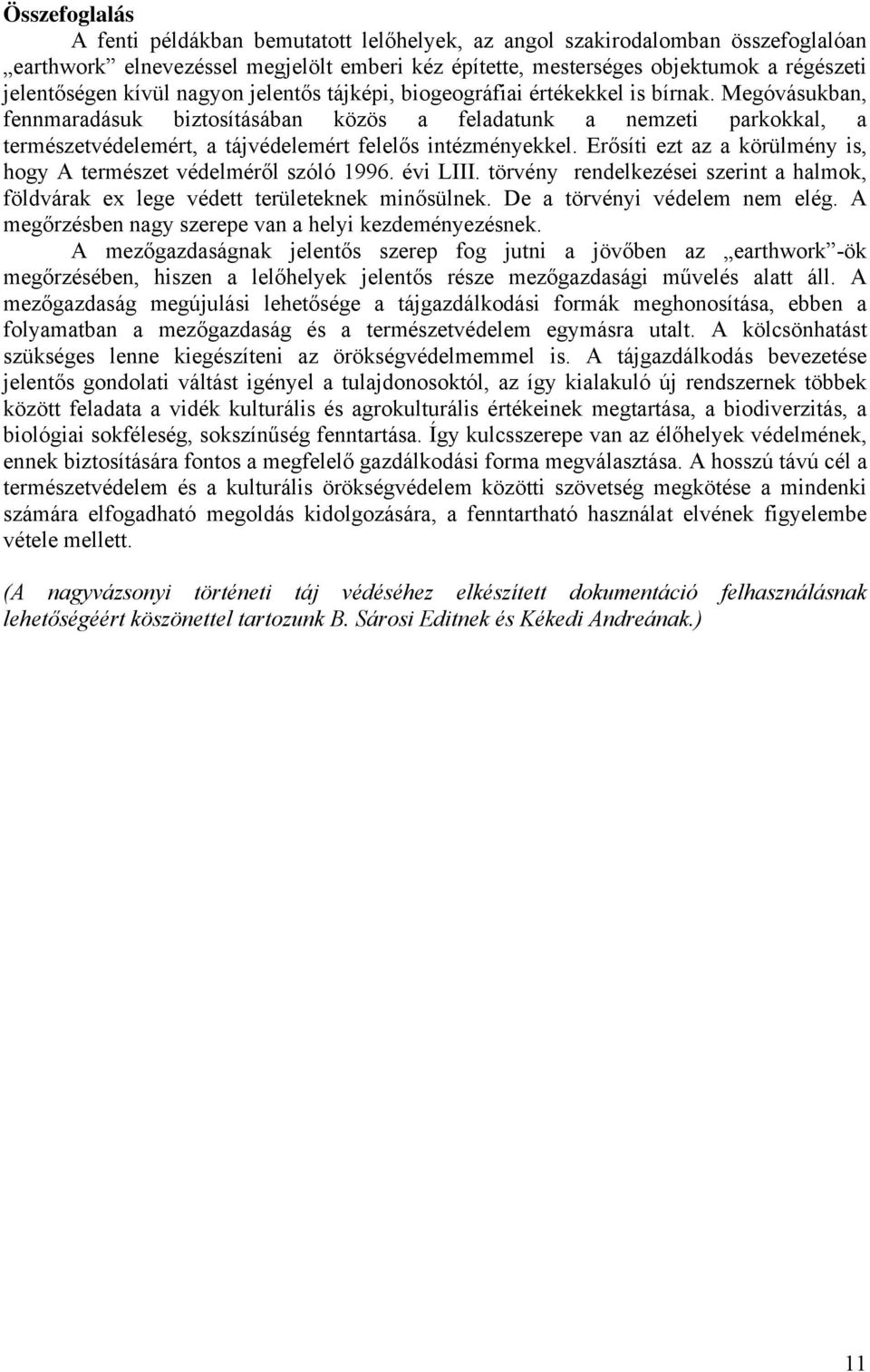 Megóvásukban, fennmaradásuk biztosításában közös a feladatunk a nemzeti parkokkal, a természetvédelemért, a tájvédelemért felelős intézményekkel.