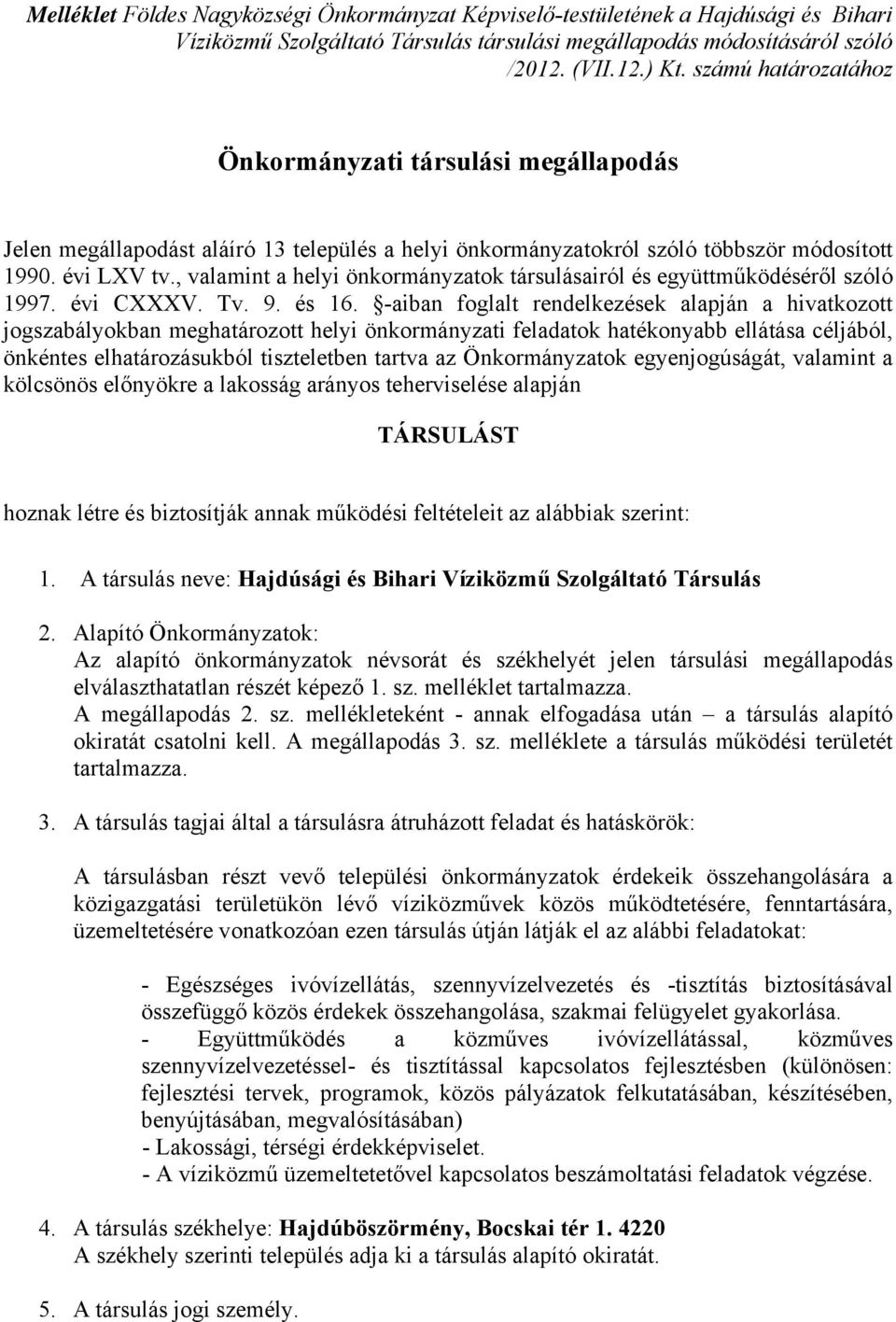 , valamint a helyi önkormányzatok társulásairól és együttműködéséről szóló 1997. évi CXXXV. Tv. 9. és 16.