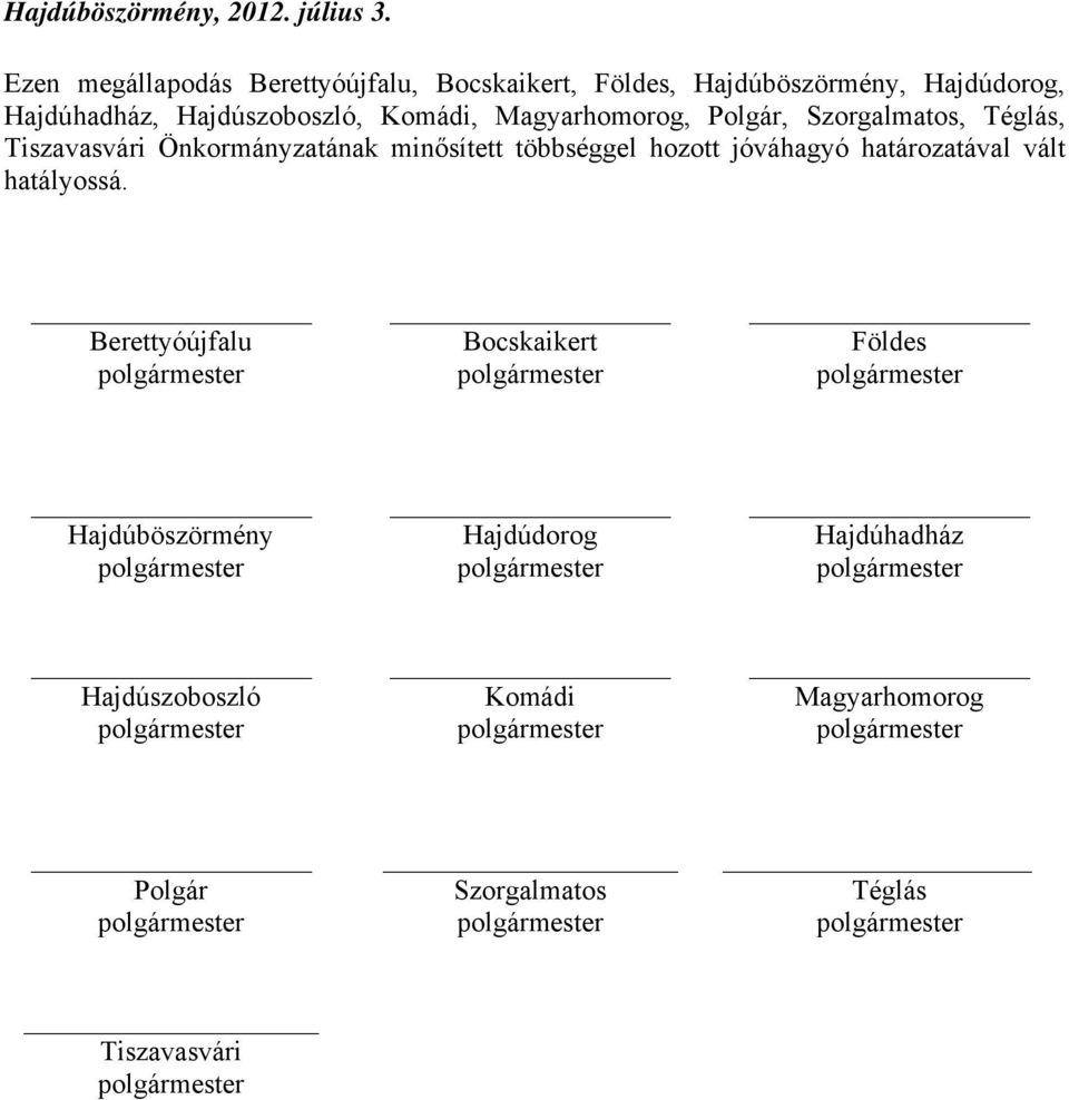 Komádi, Magyarhomorog, Polgár, Szorgalmatos, Téglás, Tiszavasvári Önkormányzatának minősített többséggel hozott
