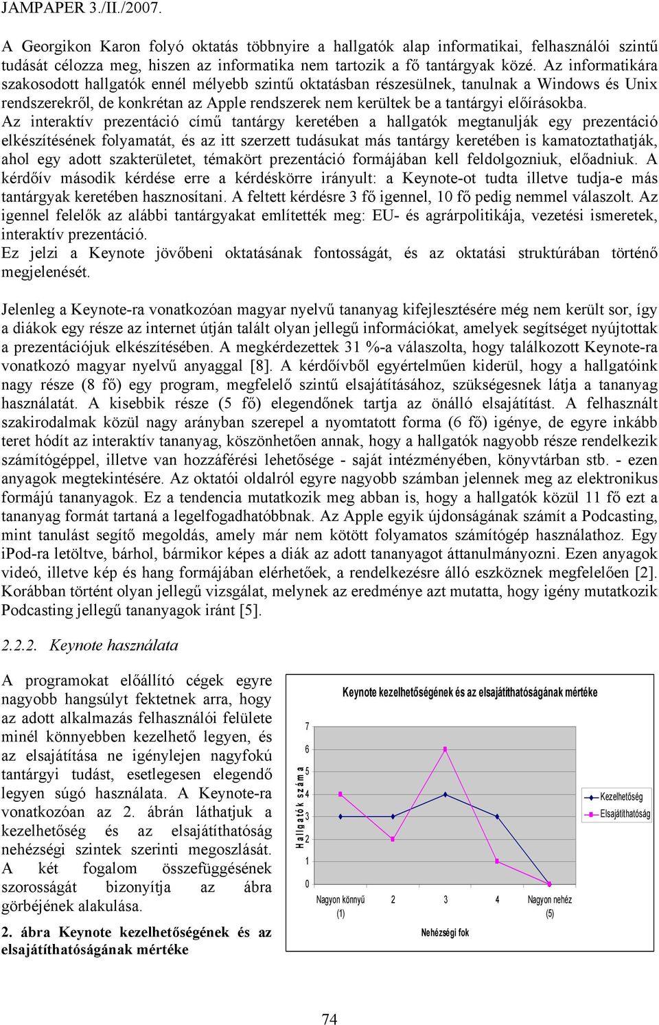 Az interaktív prezentáció című tantárgy keretében a hallgatók megtanulják egy prezentáció elkészítésének folyamatát, és az itt szerzett tudásukat más tantárgy keretében is kamatoztathatják, ahol egy