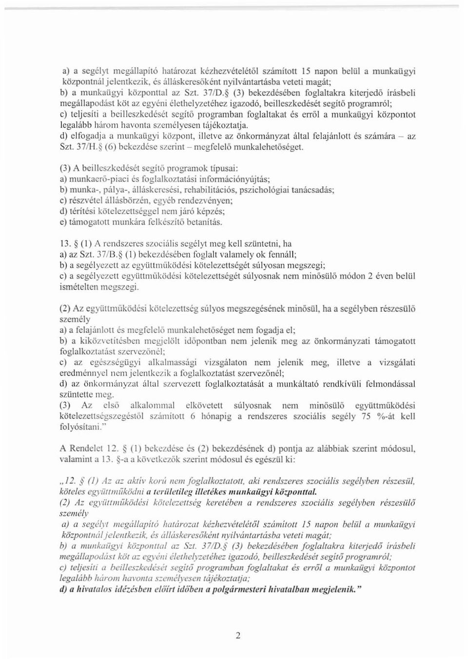 erről a munkaügyi központot legalább húrol11 havonta szcmélyescn tájékoztatja. d) elfogadja a munkaügyi központ, illetve az önkonnányzat által felajánlott és számára - az Szt. 37/H.