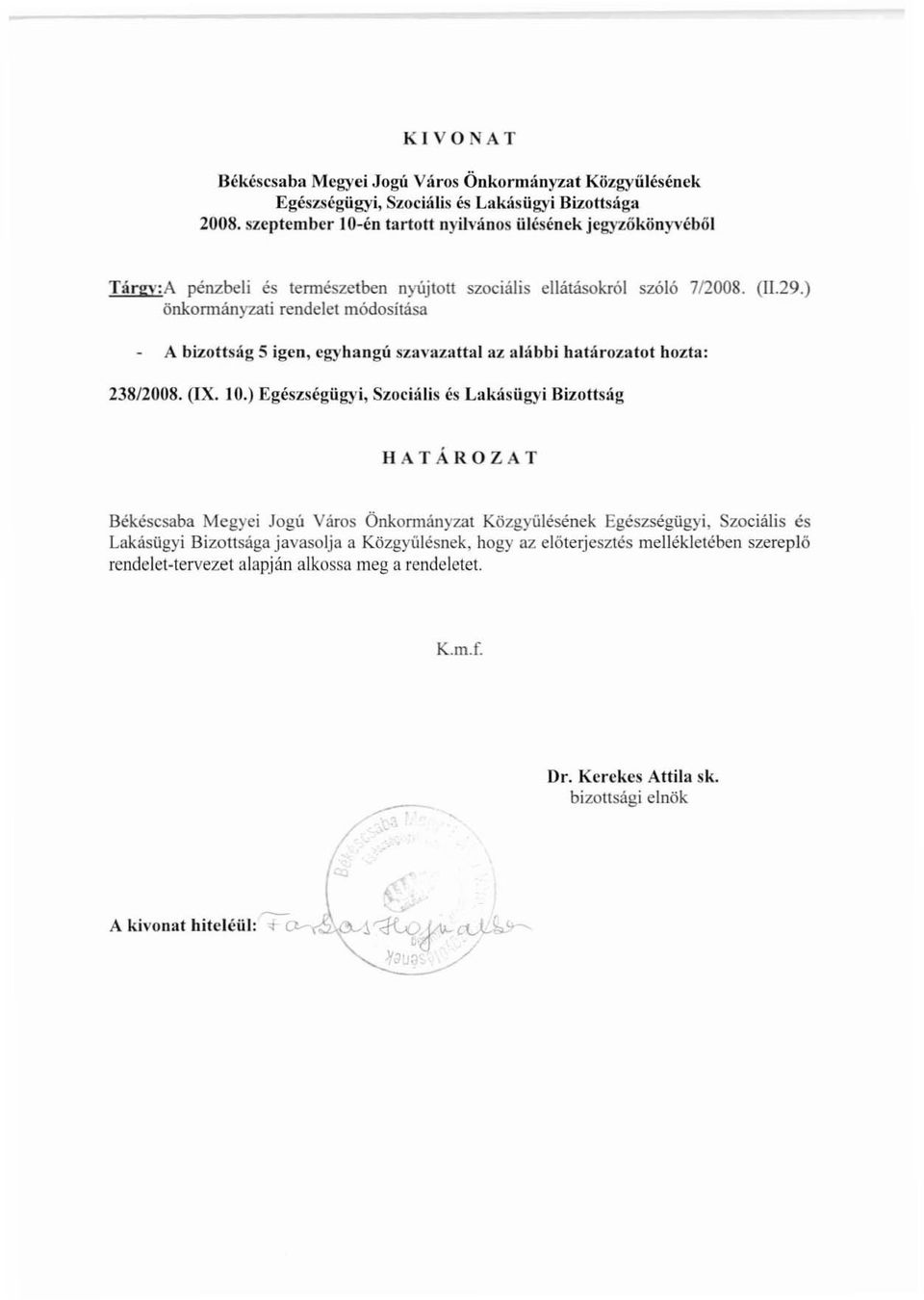 ) önkormányzati rendelet módositása A bizottság 5 igen, egyhangú szavazattal az al:íbbi határozatot hozta: 238/2008. (IX. 10.