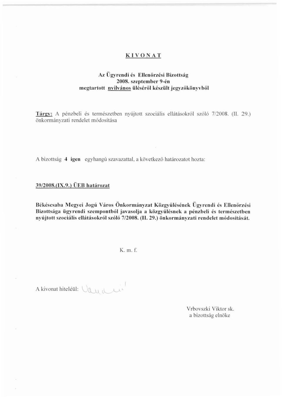 ) önkormányzati rendelet módositása A bizotlsag 4 igen egyhangú szavazattal. a következő határozatol hozta: 391200S.(IX.9.) ÜEB h,ltároza.