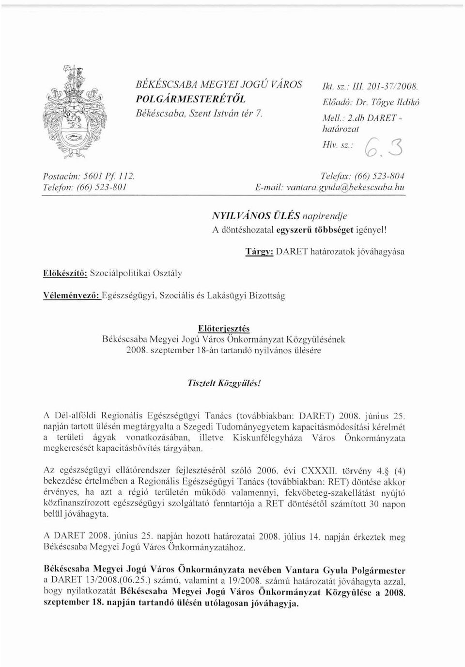 Tárgv: DARET határozatok jóváhagyása Előkészítő: Szociálpolitikai Osztály Véleménvezi): Egészségügyi.