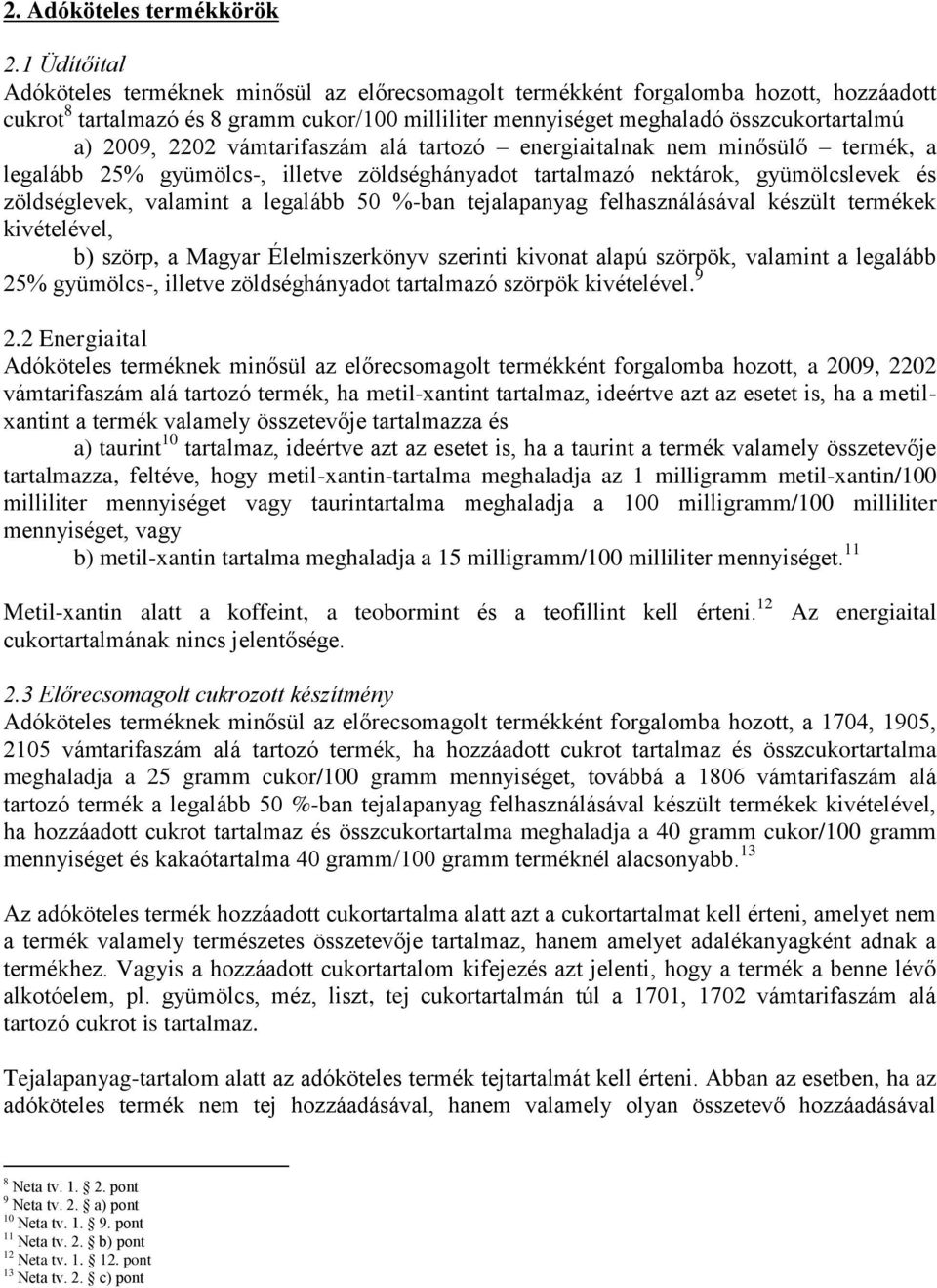 2009, 2202 vámtarifaszám alá tartozó energiaitalnak nem minősülő termék, a legalább 25% gyümölcs-, illetve zöldséghányadot tartalmazó nektárok, gyümölcslevek és zöldséglevek, valamint a legalább 50