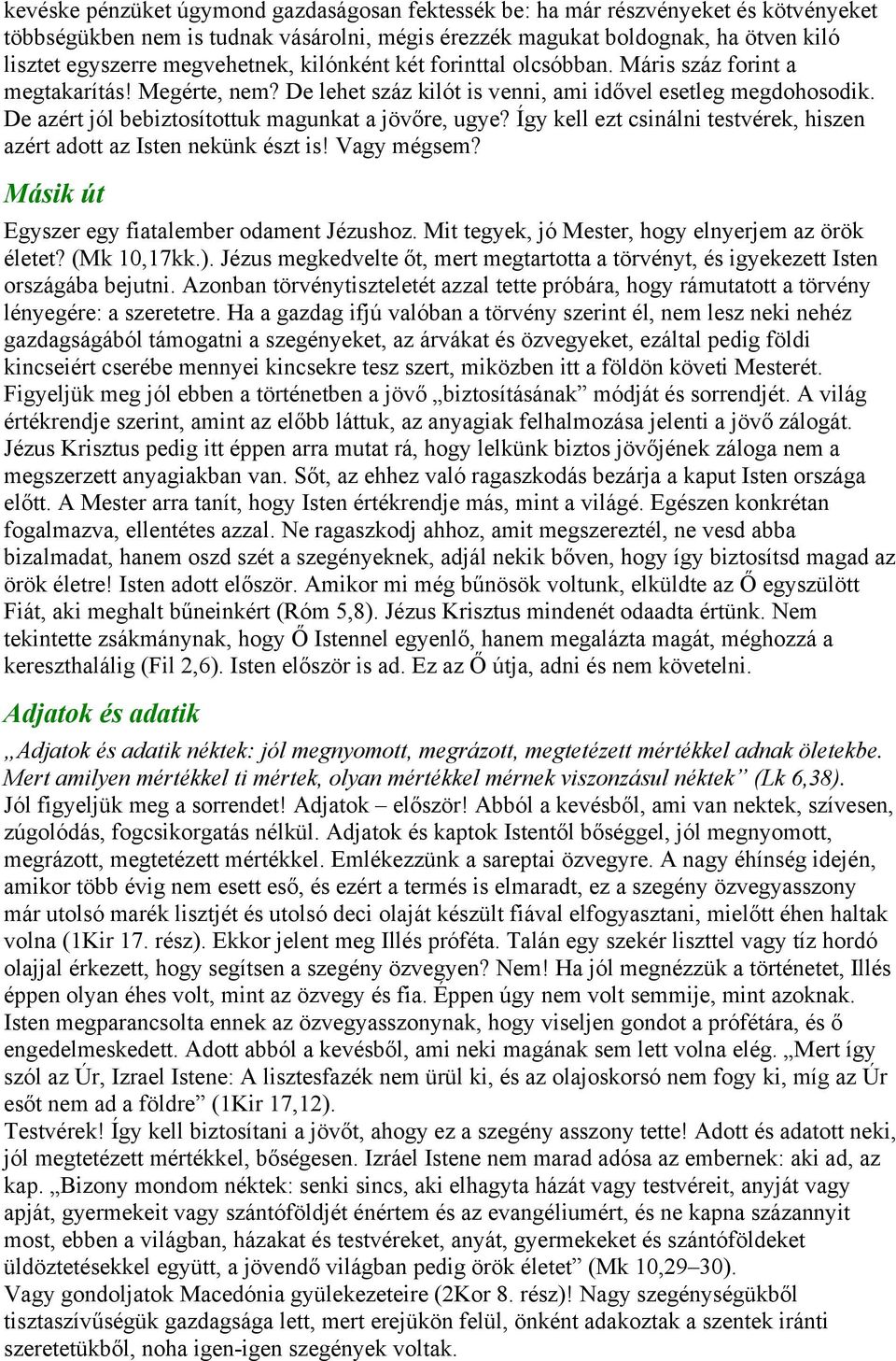 De azért jól bebiztosítottuk magunkat a jövőre, ugye? Így kell ezt csinálni testvérek, hiszen azért adott az Isten nekünk észt is! Vagy mégsem? Másik út Egyszer egy fiatalember odament Jézushoz.