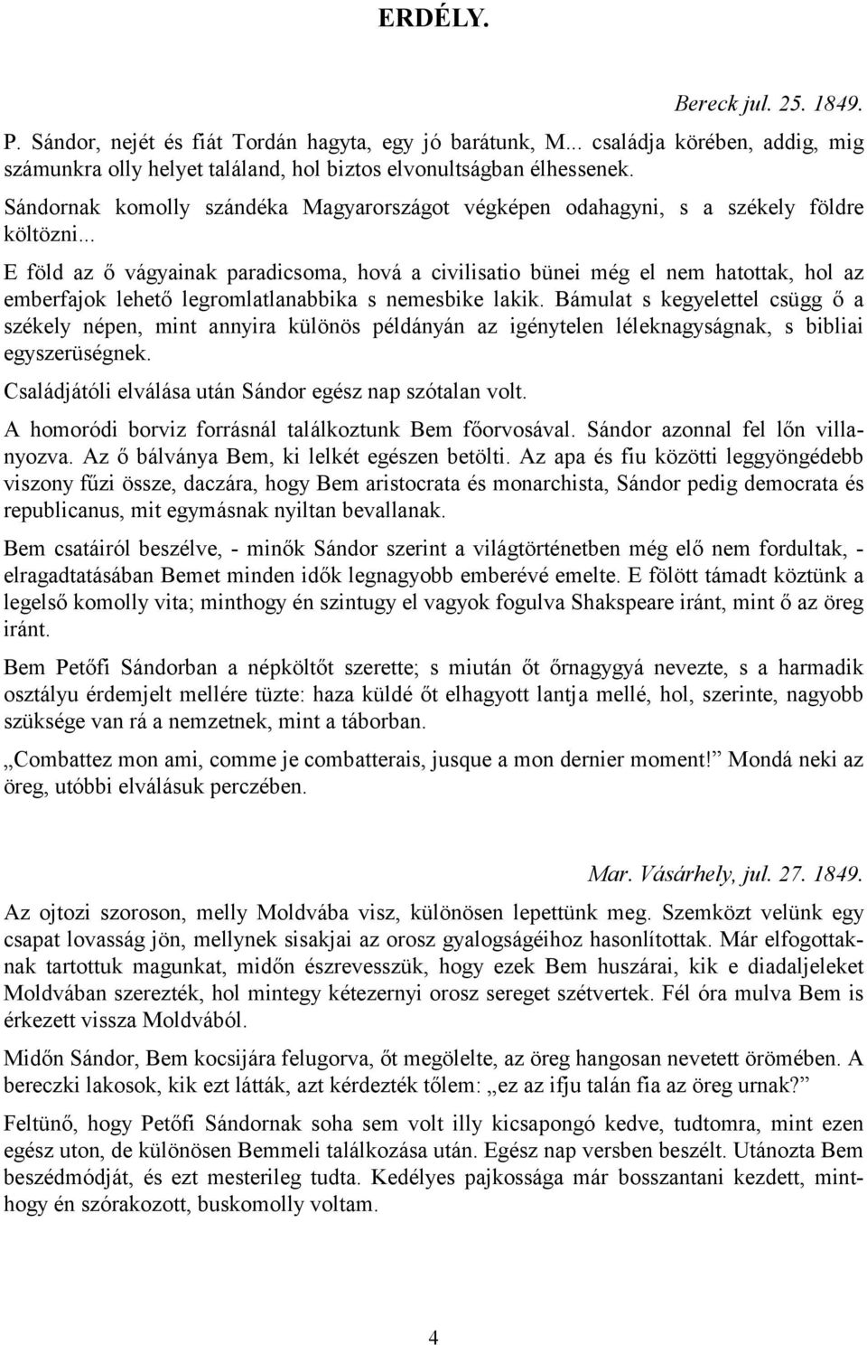 .. E föld az ő vágyainak paradicsoma, hová a civilisatio bünei még el nem hatottak, hol az emberfajok lehető legromlatlanabbika s nemesbike lakik.