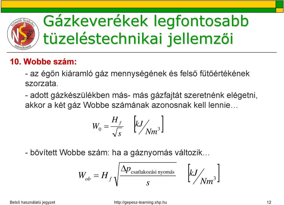 számának azonosnak kell lennie W H f 0 Nm 3 - bővített Wobbe szám: ha a gáznyomás változik