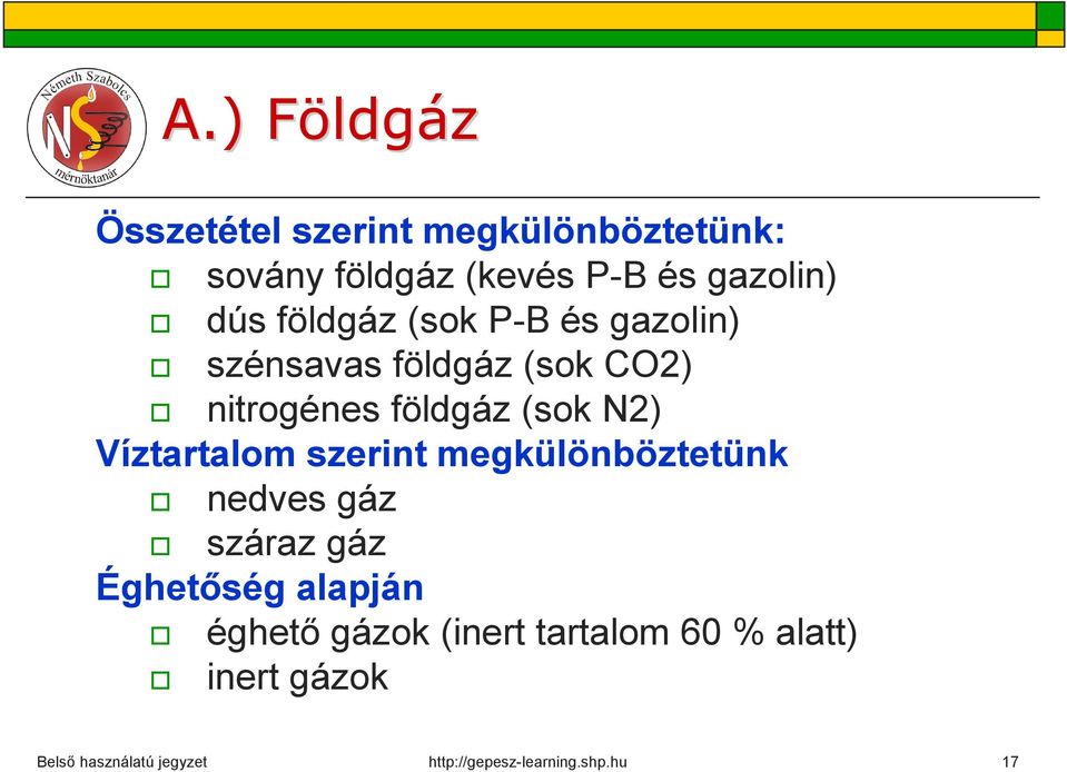 szerint megkülönböztetünk nedves gáz száraz gáz Éghetőség alapján éghető gázok (inert