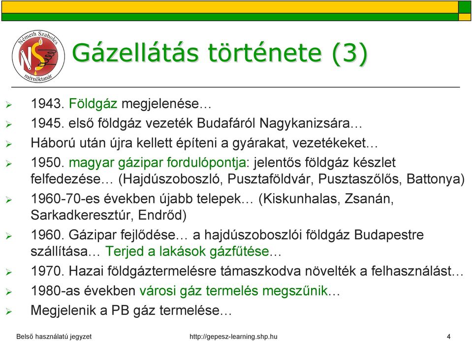 (Kiskunhalas, Zsanán, Sarkadkeresztúr, Endrőd) 1960. Gázipar fejlődése a hajdúszoboszlói földgáz Budapestre szállítása Terjed a lakások gázfűtése 1970.