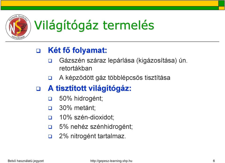 világítógáz: 50% hidrogént; 30% metánt; 10% szén-dioxidot; 5% nehéz