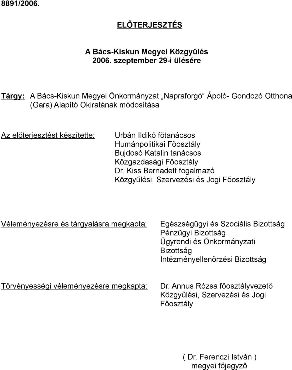 Ildikó főtanácsos Humánpolitikai Főosztály Bujdosó Katalin tanácsos Közgazdasági Főosztály Dr.