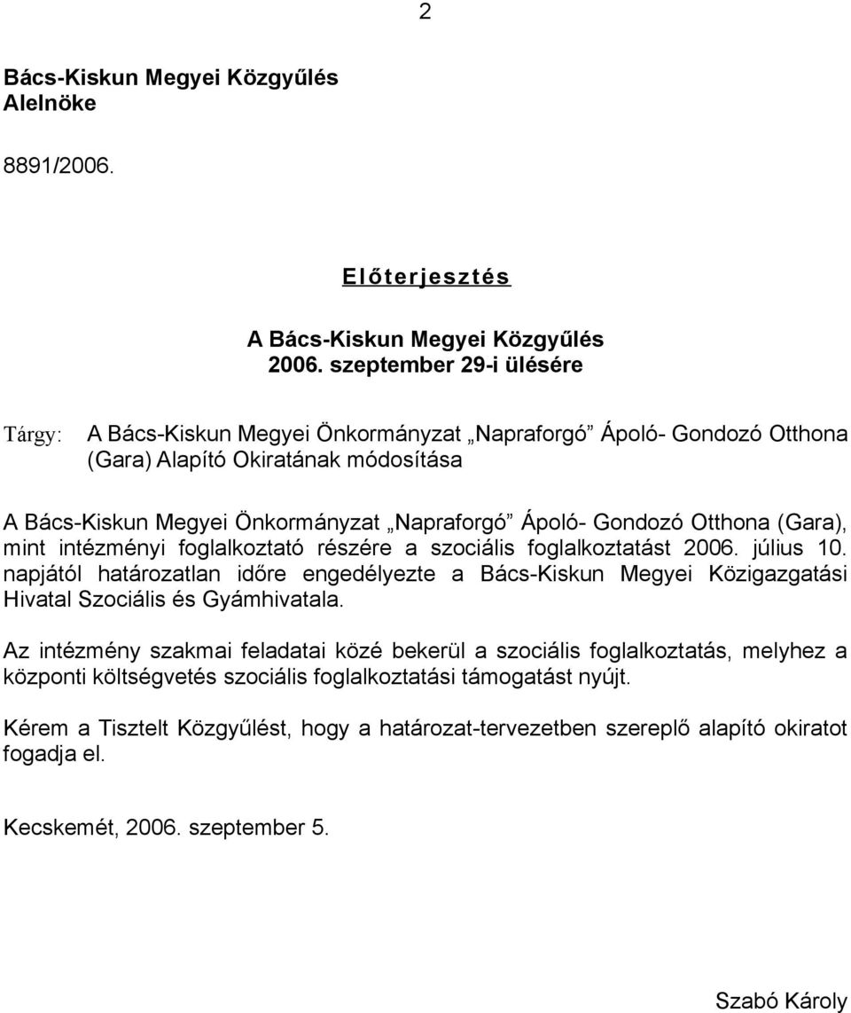 Otthona (Gara), mint intézményi foglalkoztató részére a szociális foglalkoztatást 2006. július 10.